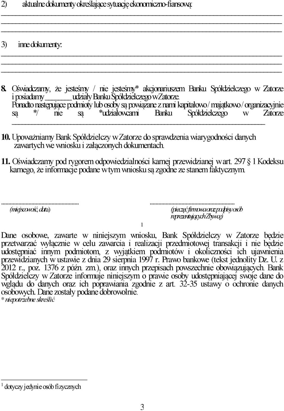 Ponadto następujące podmioty lub osoby są powiązane z nami kapitałowo / majątkowo / organizacyjnie są */ nie są *udziałowcami Banku Spółdzielczego w Zatorze 10.