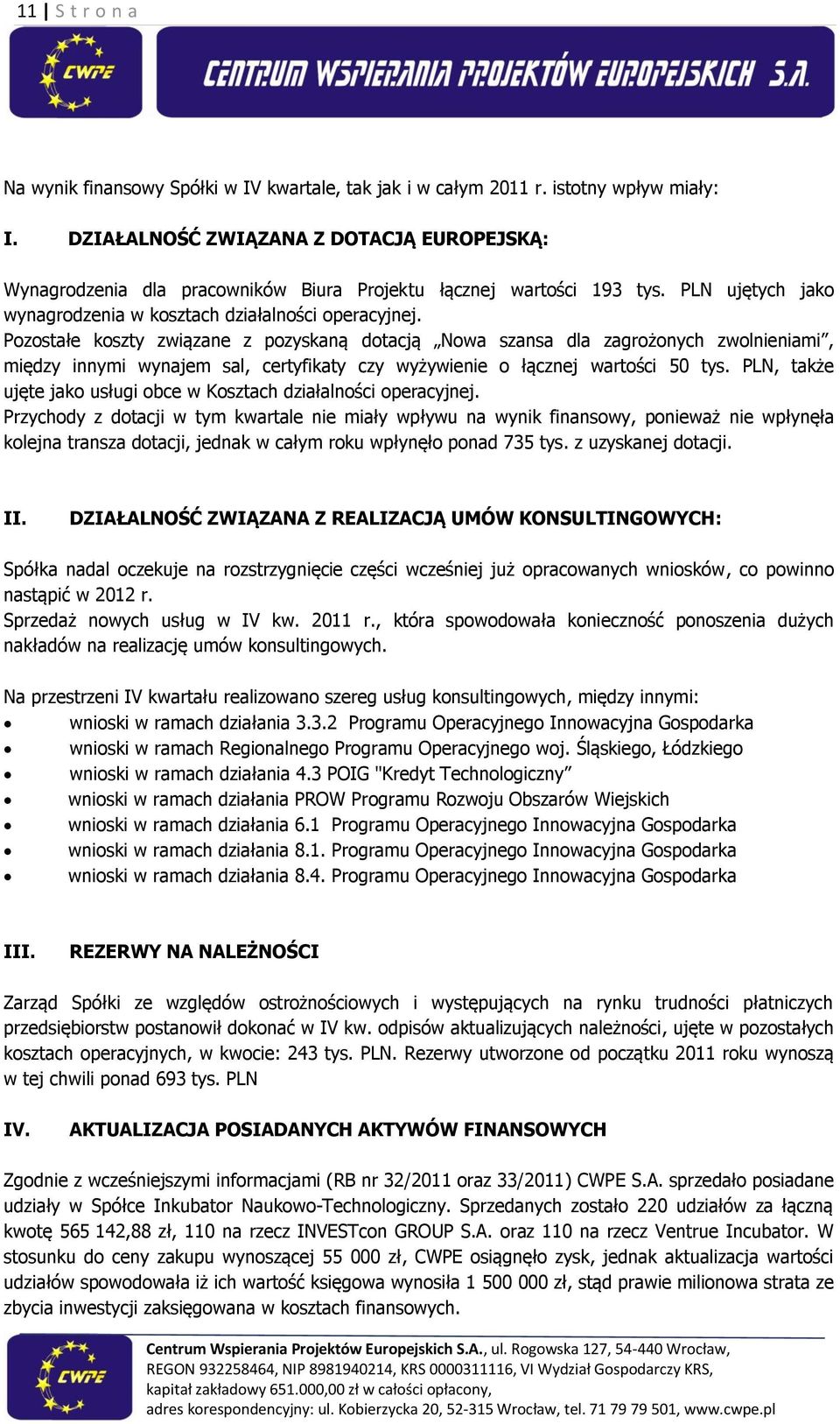 Pozostałe koszty związane z pozyskaną dotacją Nowa szansa dla zagrożonych zwolnieniami, między innymi wynajem sal, certyfikaty czy wyżywienie o łącznej wartości 50 tys.