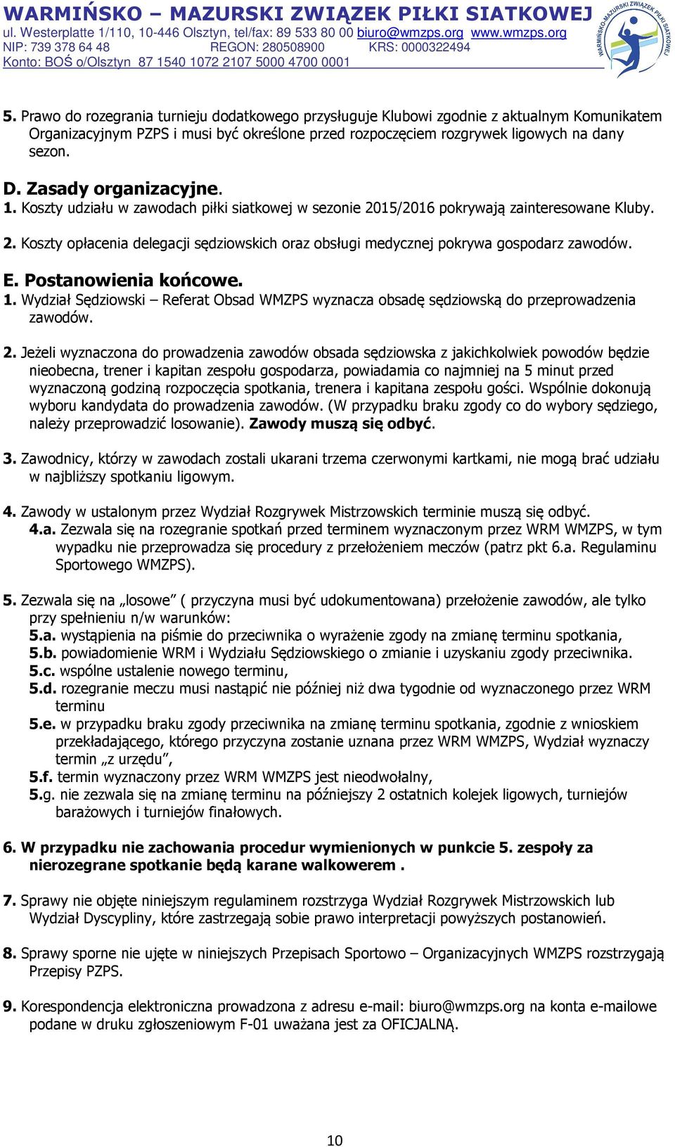 E. Postanowienia końcowe. 1. Wydział Sędziowski Referat Obsad WMZPS wyznacza obsadę sędziowską do przeprowadzenia zawodów. 2.