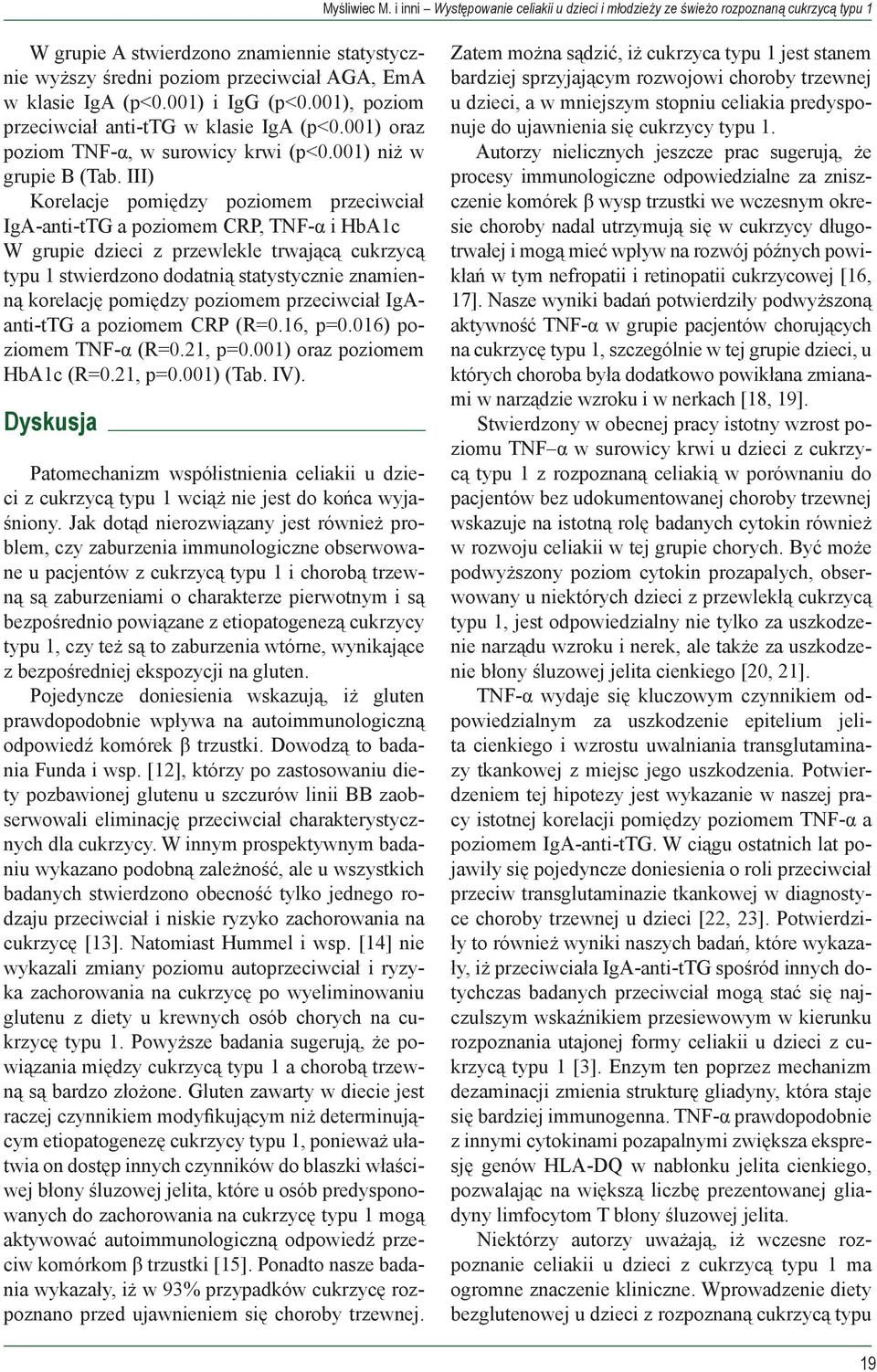 001) i IgG (p<0.001), poziom przeciwciał anti-ttg w klasie IgA (p<0.001) oraz poziom TNF-α, w surowicy krwi (p<0.001) niż w grupie B (Tab.