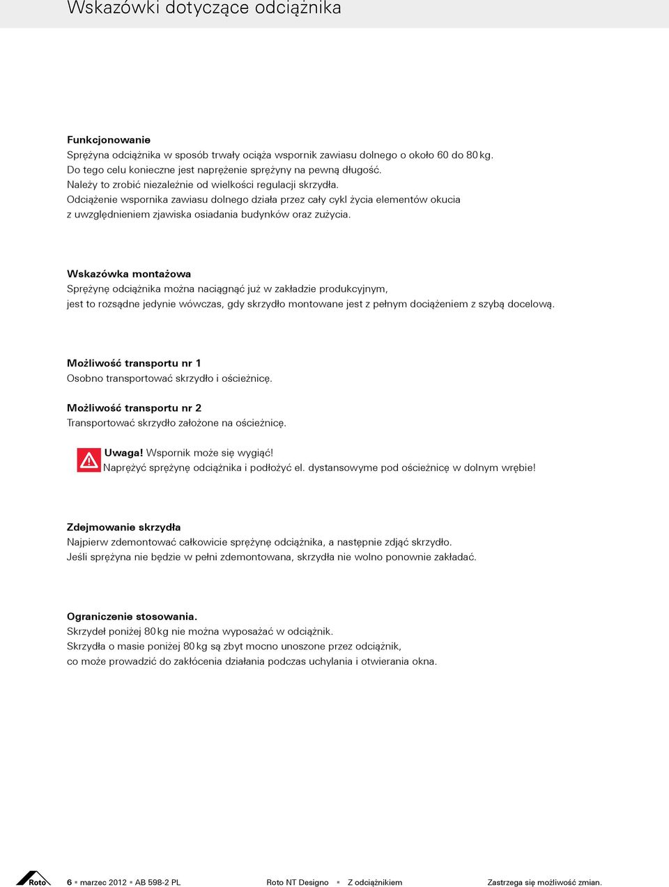Odciążenie wspornika zawiasu dolnego działa przez cały cykl życia elementów okucia z uwzględnieniem zjawiska osiadania budynków oraz zużycia.