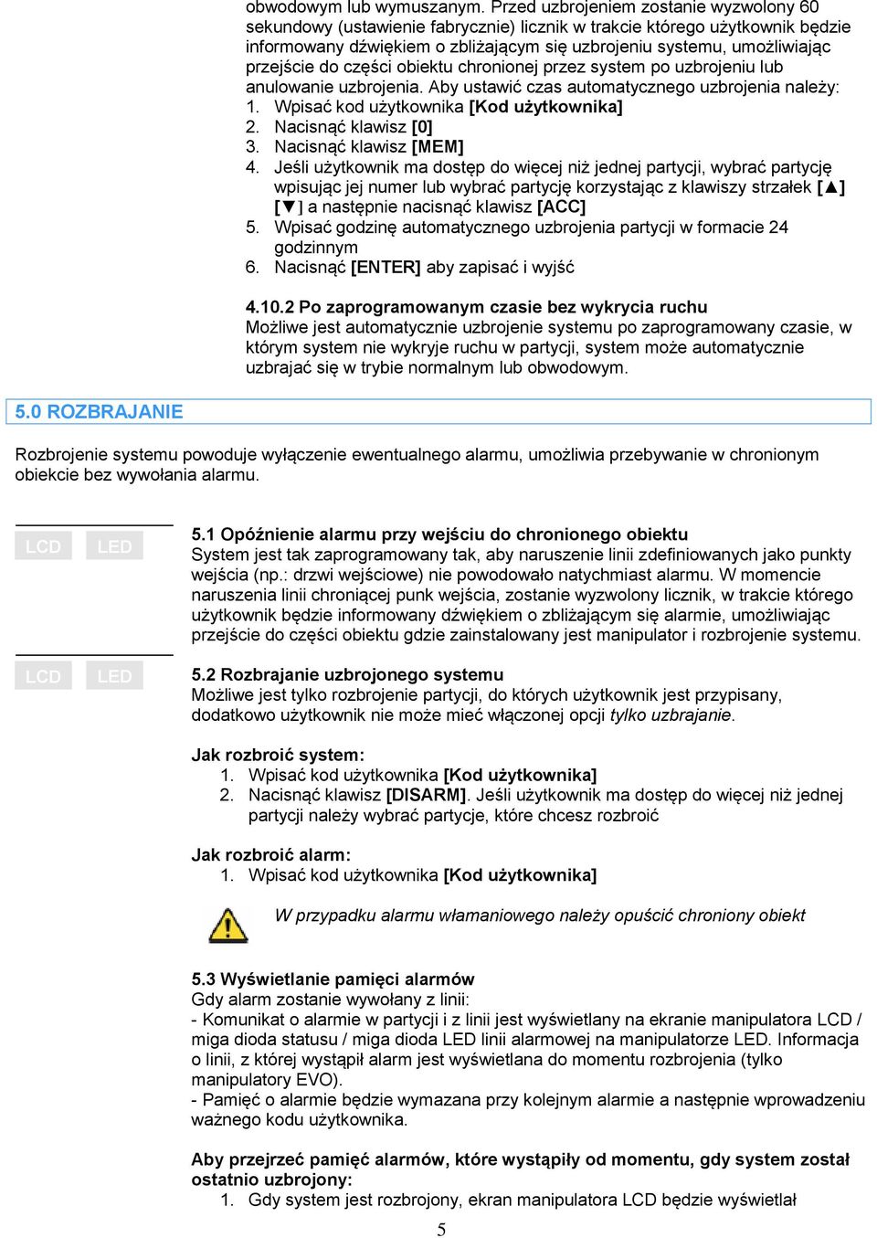 przejście do części obiektu chronionej przez system po uzbrojeniu lub anulowanie uzbrojenia. Aby ustawić czas automatycznego uzbrojenia należy: 1. Wpisać kod użytkownika [Kod użytkownika] 2.