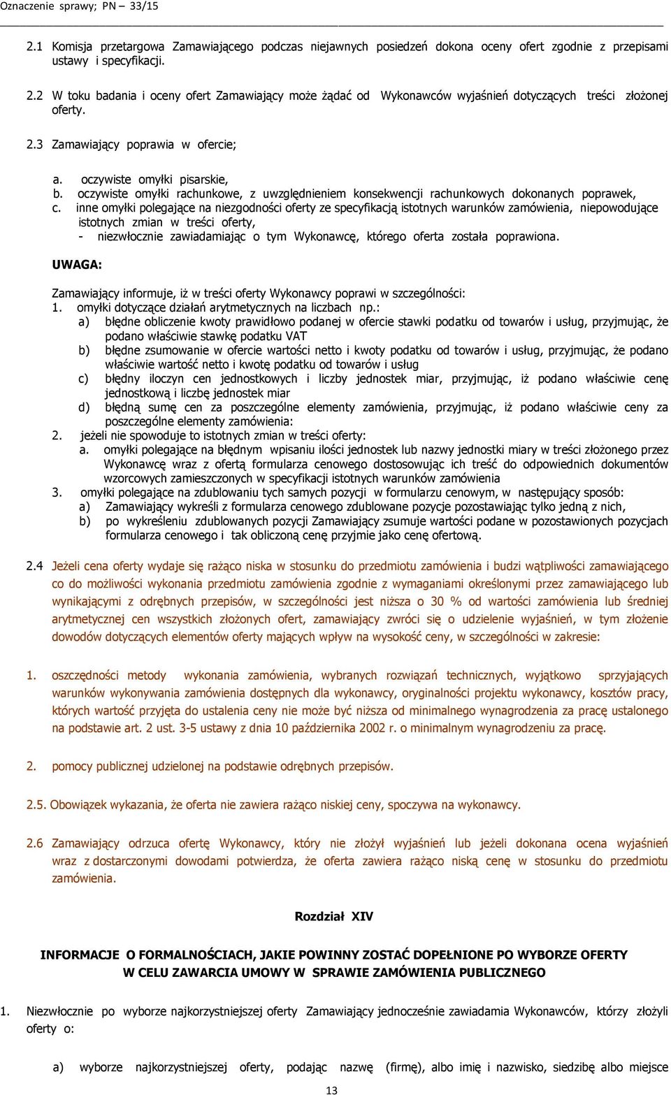 oczywiste omyłki rachunkowe, z uwzględnieniem konsekwencji rachunkowych dokonanych poprawek, c.
