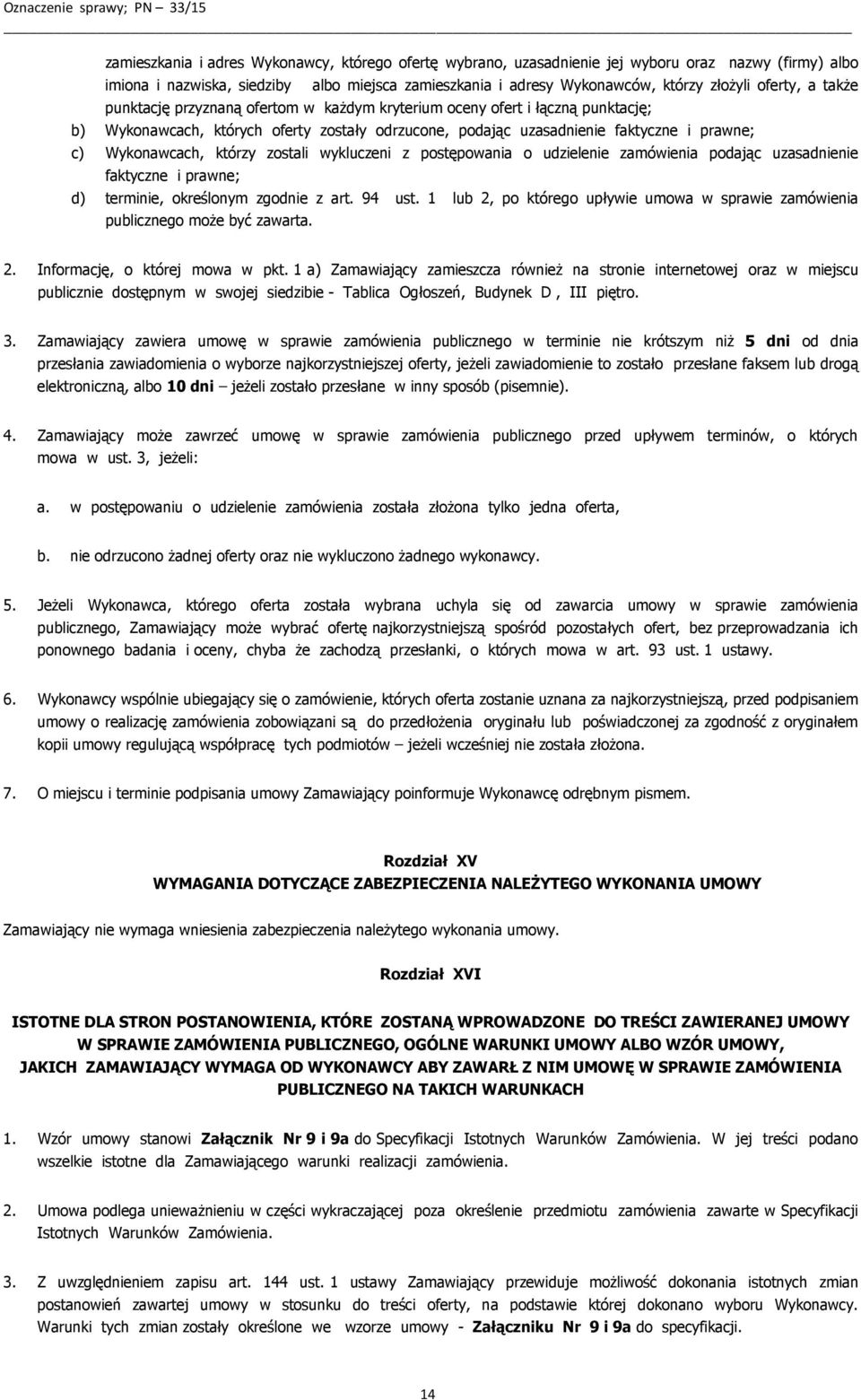 Wykonawcach, którzy zostali wykluczeni z postępowania o udzielenie zamówienia podając uzasadnienie faktyczne i prawne; d) terminie, określonym zgodnie z art. 94 ust.
