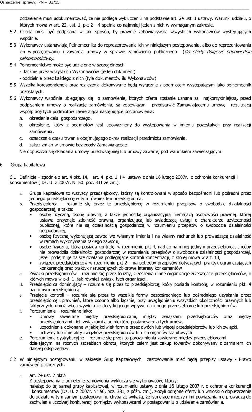 2. Oferta musi być podpisana w taki sposób, by prawnie zobowiązywała wszystkich wykonawców występujących wspólnie. 5.