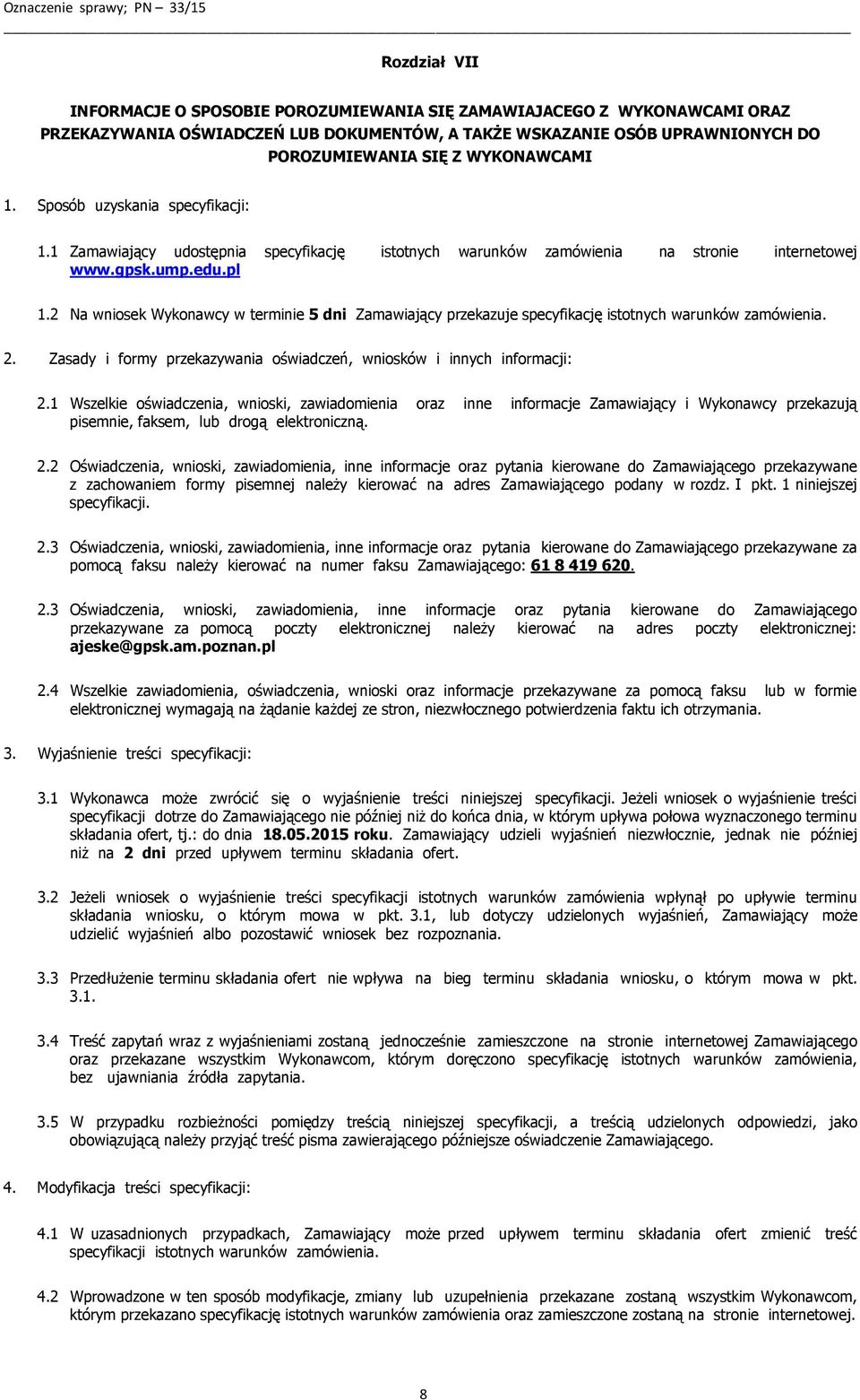 2 Na wniosek Wykonawcy w terminie 5 dni Zamawiający przekazuje specyfikację istotnych warunków zamówienia. 2. Zasady i formy przekazywania oświadczeń, wniosków i innych informacji: 2.