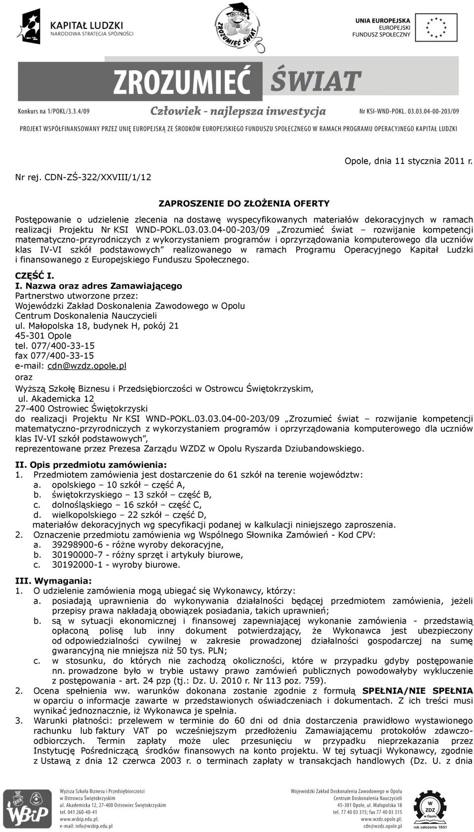 03.04-00-203/09 Zrozumieć świat rozwijanie kompetencji matematyczno-przyrodniczych z wykorzystaniem programów i oprzyrządowania komputerowego dla uczniów klas IV-VI szkół podstawowych realizowanego w