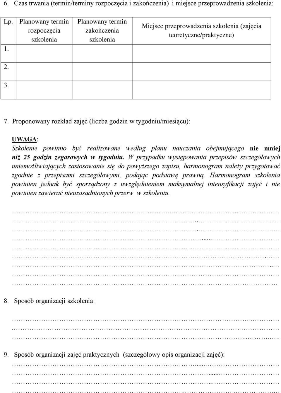 Proponowany rozkład zajęć (liczba godzin w tygodniu/miesiącu): UWAGA: Szkolenie powinno być realizowane według planu nauczania obejmującego nie mniej niż 25 godzin zegarowych w tygodniu.