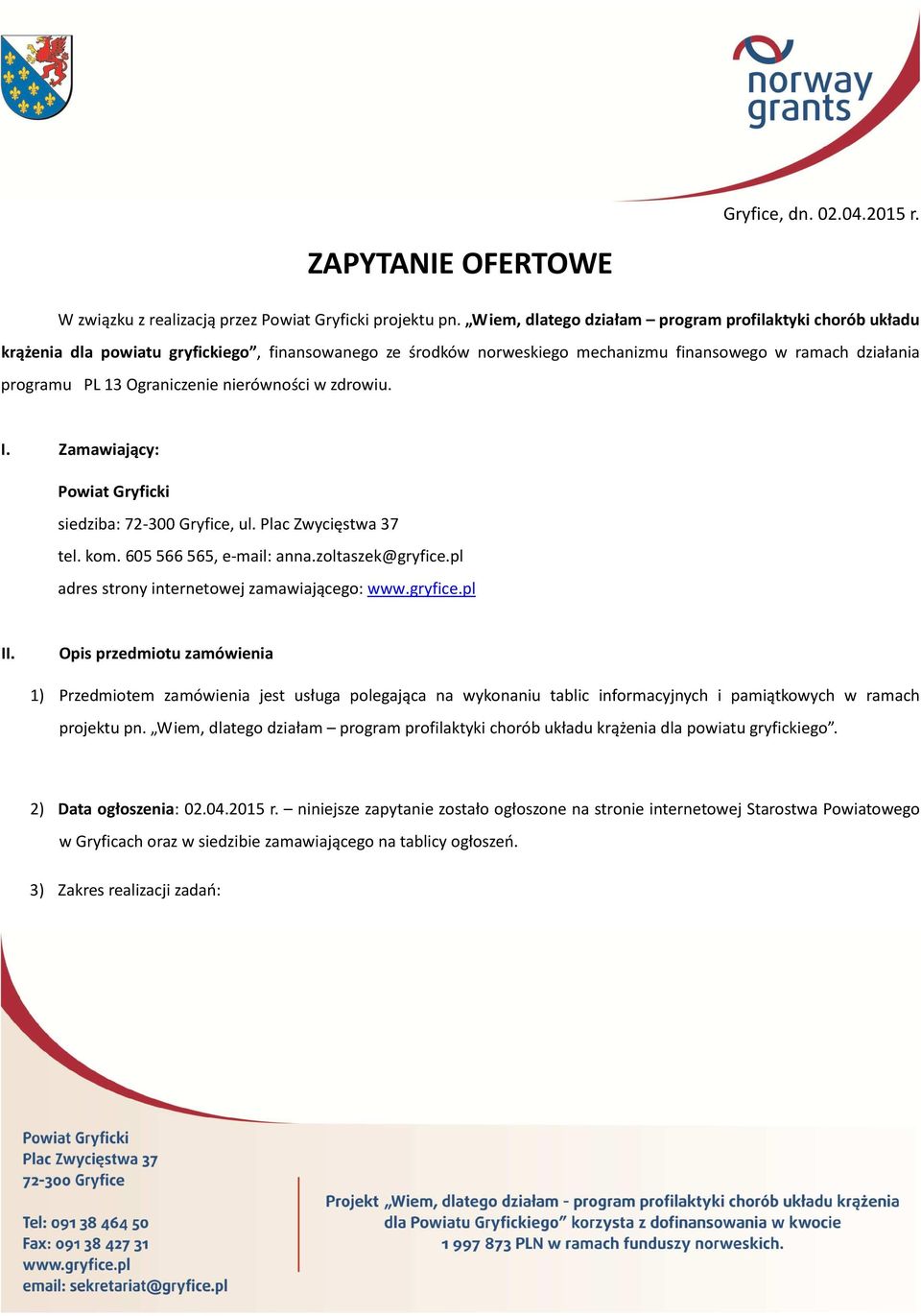 nierówności w zdrowiu. I. Zamawiający: Powiat Gryficki siedziba: 72-300 Gryfice, ul. Plac Zwycięstwa 37 tel. kom. 605 566 565, e-mail: anna.zoltaszek@gryfice.