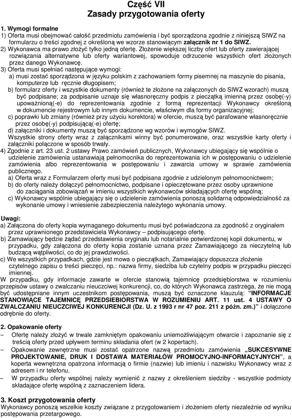 SIWZ. 2) Wykonawca ma prawo złoŝyć tylko jedną ofertę.