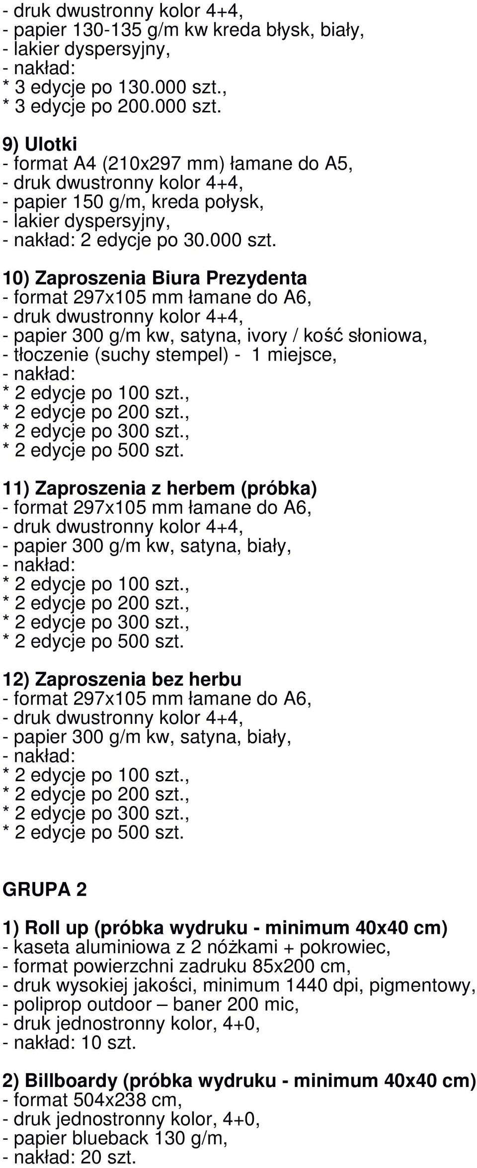 9) Ulotki - format A4 (210x297 mm) łamane do A5, - druk dwustronny kolor 4+4, - papier 150 g/m, kreda połysk, - lakier dyspersyjny, 2 edycje po 30.000 szt.