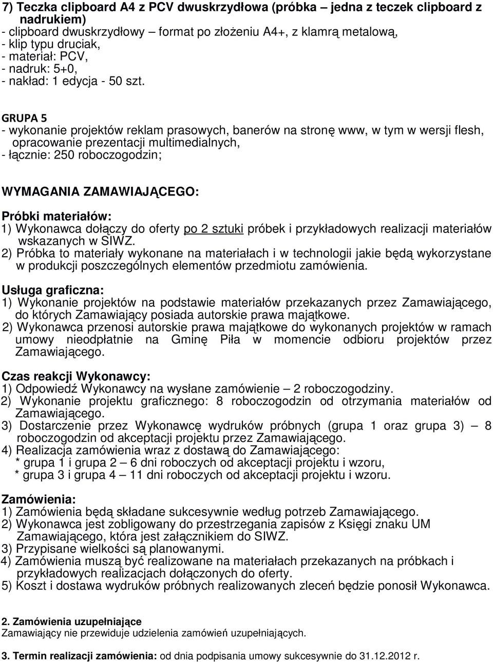 GRUPA 5 - wykonanie projektów reklam prasowych, banerów na stronę www, w tym w wersji flesh, opracowanie prezentacji multimedialnych, - łącznie: 250 roboczogodzin; WYMAGANIA ZAMAWIAJĄCEGO: Próbki