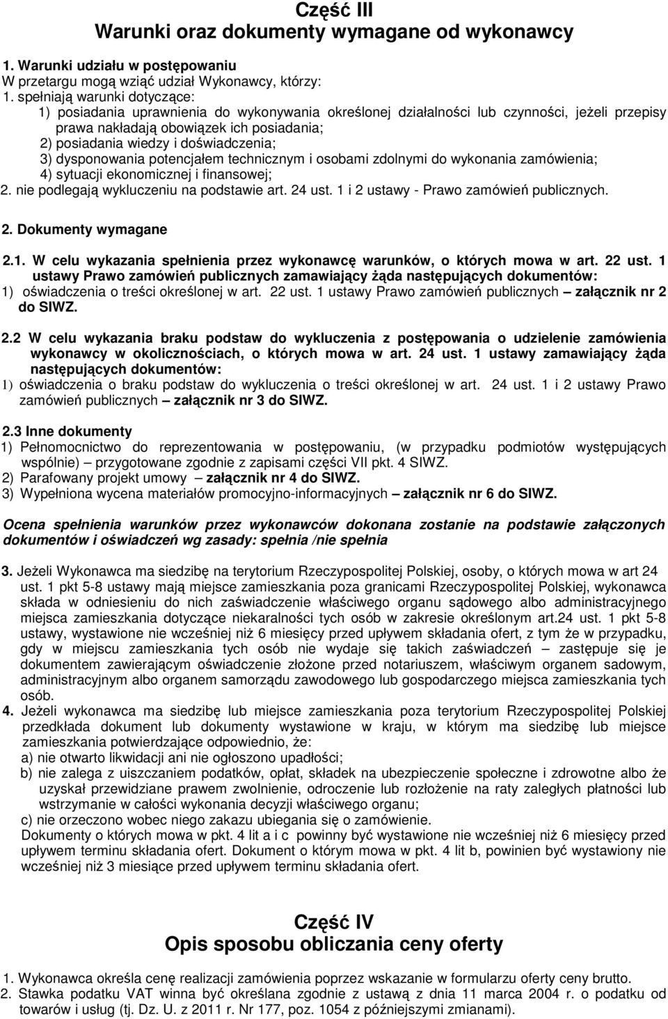 doświadczenia; 3) dysponowania potencjałem technicznym i osobami zdolnymi do wykonania zamówienia; 4) sytuacji ekonomicznej i finansowej; 2. nie podlegają wykluczeniu na podstawie art. 24 ust.