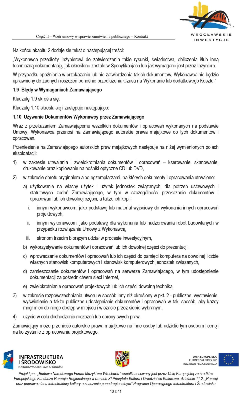 W przypadku opóźnienia w przekazaniu lub nie zatwierdzenia takich dokumentów, Wykonawca nie będzie uprawniony do żadnych roszczeń odnośnie przedłużenia Czasu na Wykonanie lub dodatkowego Kosztu. 1.