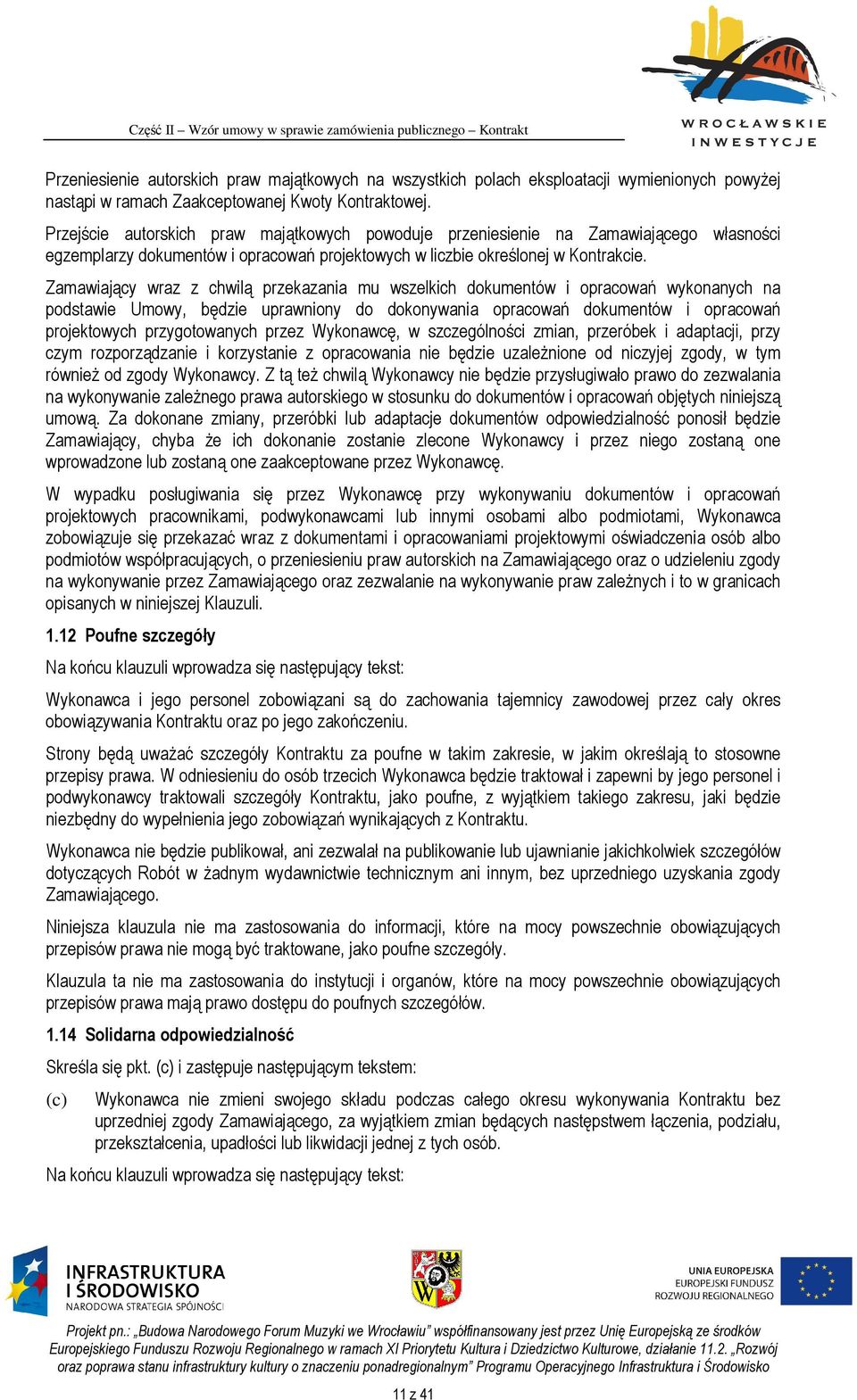 Zamawiający wraz z chwilą przekazania mu wszelkich dokumentów i opracowań wykonanych na podstawie Umowy, będzie uprawniony do dokonywania opracowań dokumentów i opracowań projektowych przygotowanych