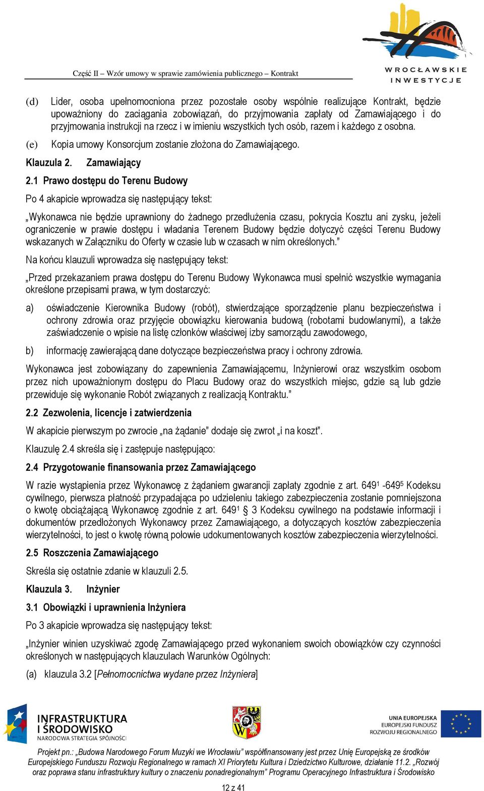 rzecz i w imieniu wszystkich tych osób, razem i każdego z osobna. Kopia umowy Konsorcjum zostanie złożona do Zamawiającego. Zamawiający 2.