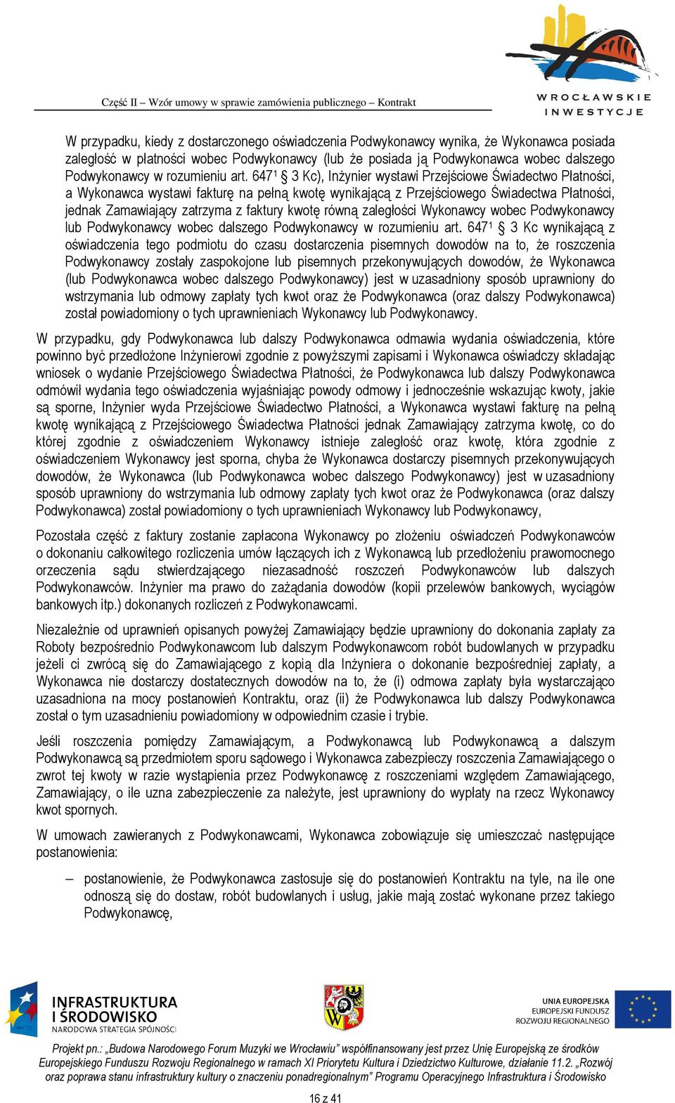 647 1 3 Kc), Inżynier wystawi Przejściowe Świadectwo Płatności, a Wykonawca wystawi fakturę na pełną kwotę wynikającą z Przejściowego Świadectwa Płatności, jednak Zamawiający zatrzyma z faktury kwotę