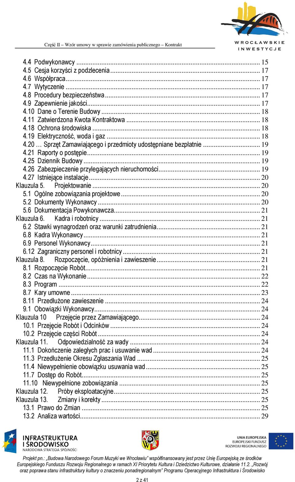 21 Raporty o postępie... 19 4.25 Dziennik Budowy... 19 4.26 Zabezpieczenie przylegających nieruchomości... 19 4.27 Istniejące instalacje... 20 Klauzula 5. Projektowanie... 20 5.