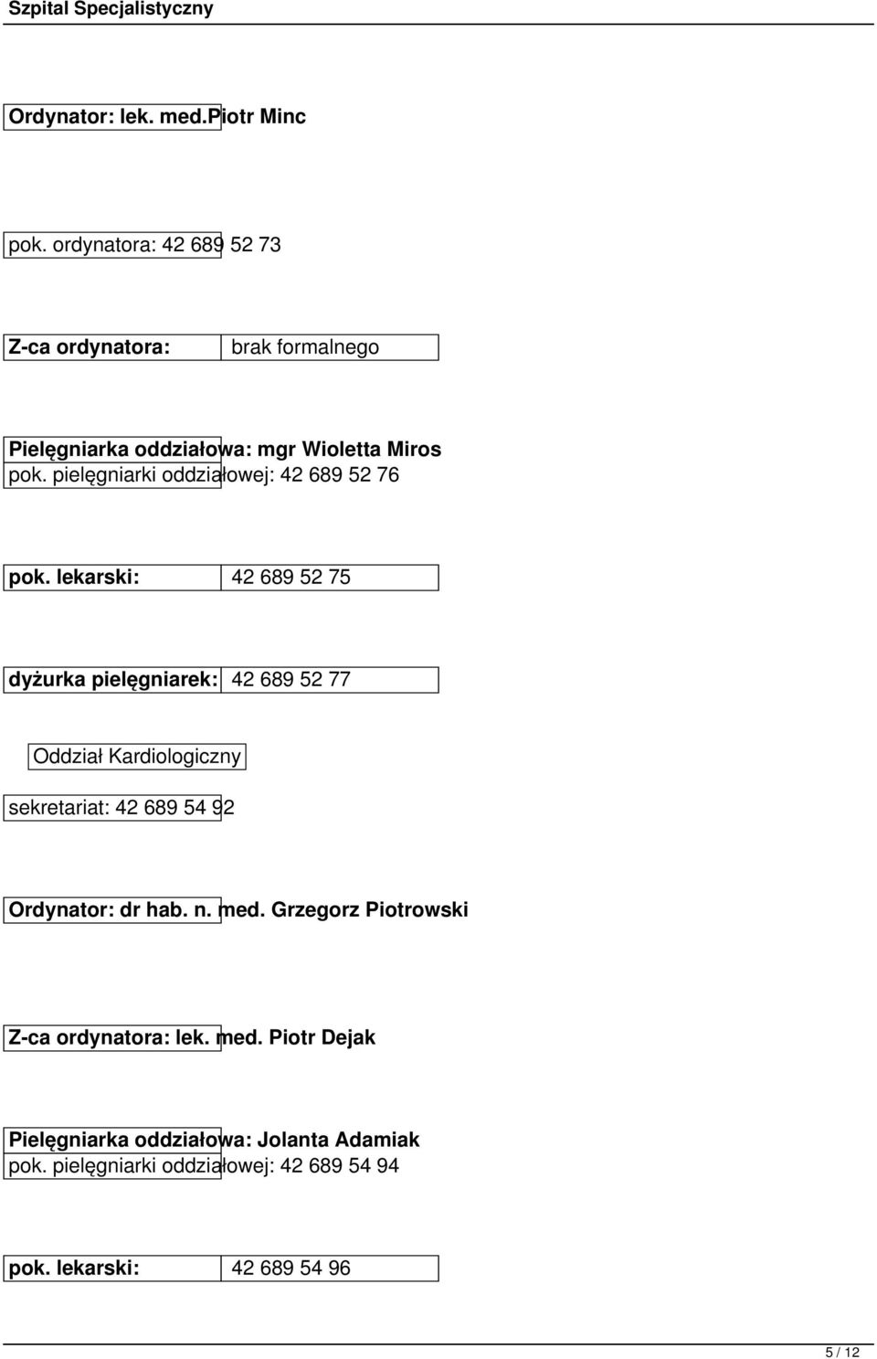 pielęgniarki oddziałowej: 42 689 52 76 pok.