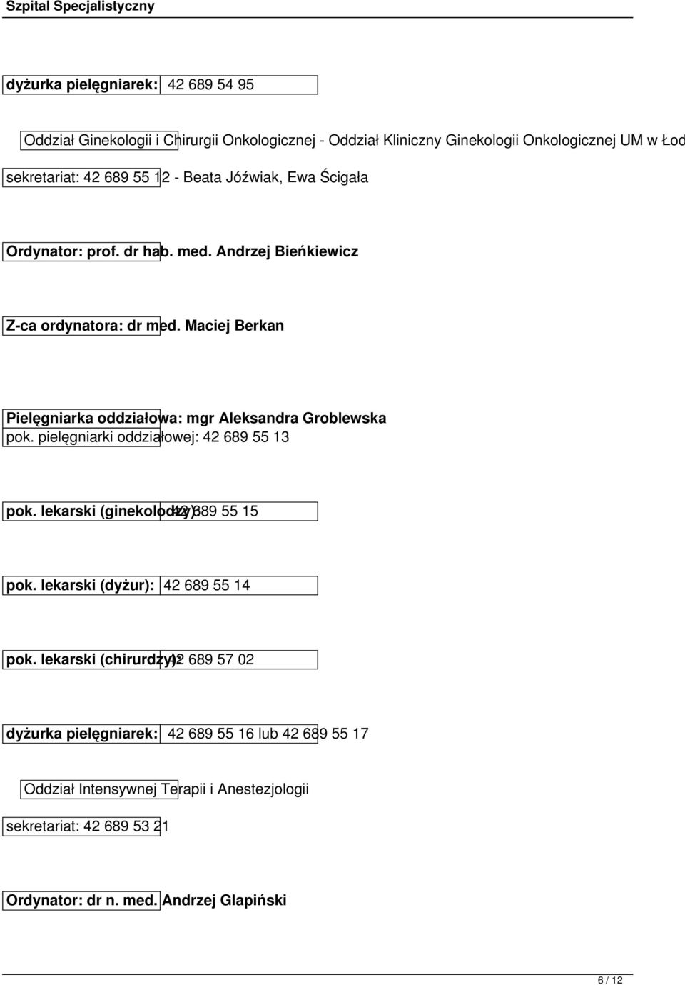 Maciej Berkan Pielęgniarka oddziałowa: mgr Aleksandra Groblewska pok. pielęgniarki oddziałowej: 42 689 55 13 pok. lekarski (ginekolodzy): 42 689 55 15 pok.