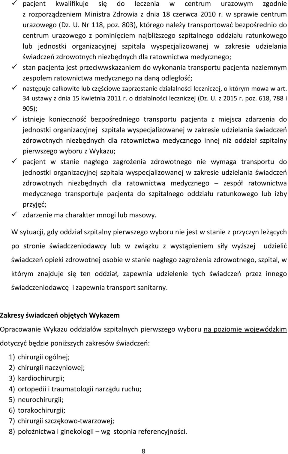 udzielania świadczeń zdrowotnych niezbędnych dla ratownictwa medycznego; stan pacjenta jest przeciwwskazaniem do wykonania transportu pacjenta naziemnym zespołem ratownictwa medycznego na daną