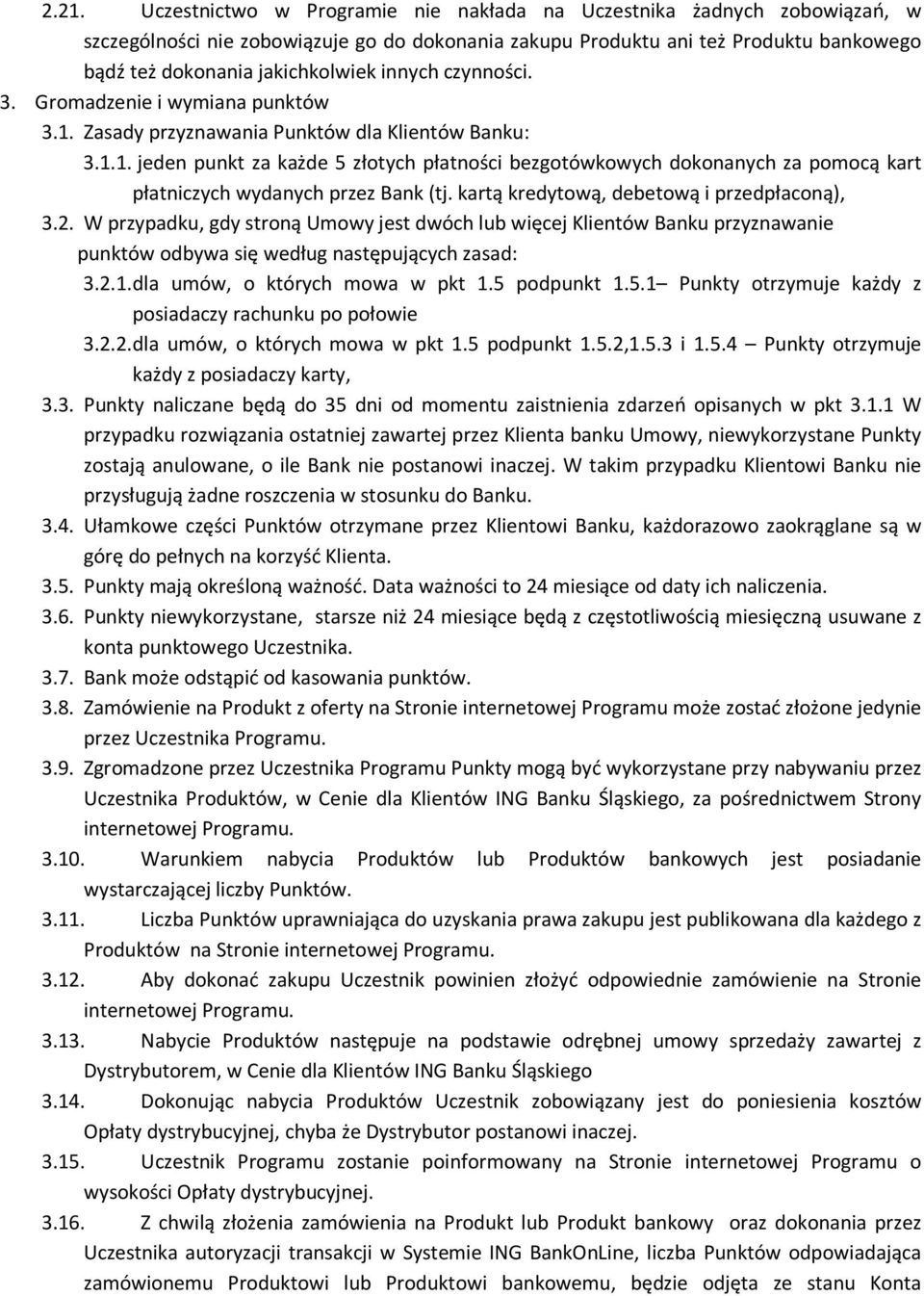 kartą kredytową, debetową i przedpłaconą), 3.2. W przypadku, gdy stroną Umowy jest dwóch lub więcej Klientów Banku przyznawanie punktów odbywa się według następujących zasad: 3.2.1.