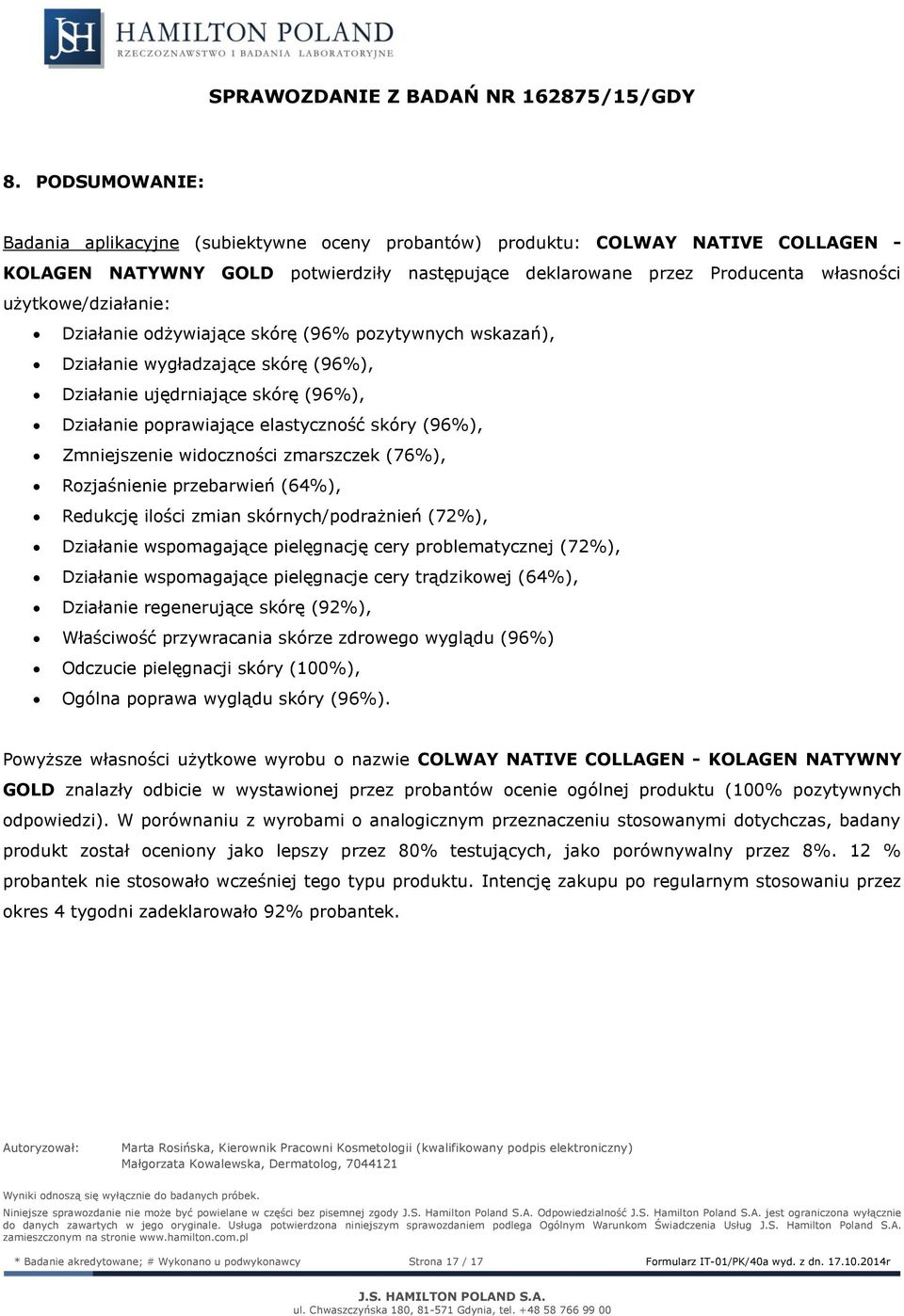 użytkowe/działanie: Działanie odżywiające skórę (% pozytywnych wskazań), Działanie wygładzające skórę (%), Działanie ujędrniające skórę (%), Działanie poprawiające elastyczność skóry (%),