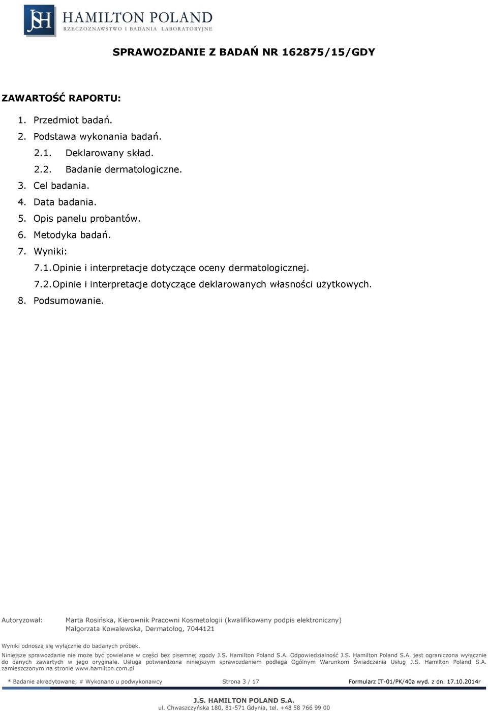 . Opinie i interpretacje dotyczące oceny dermatologicznej... Opinie i interpretacje dotyczące deklarowanych własności użytkowych.