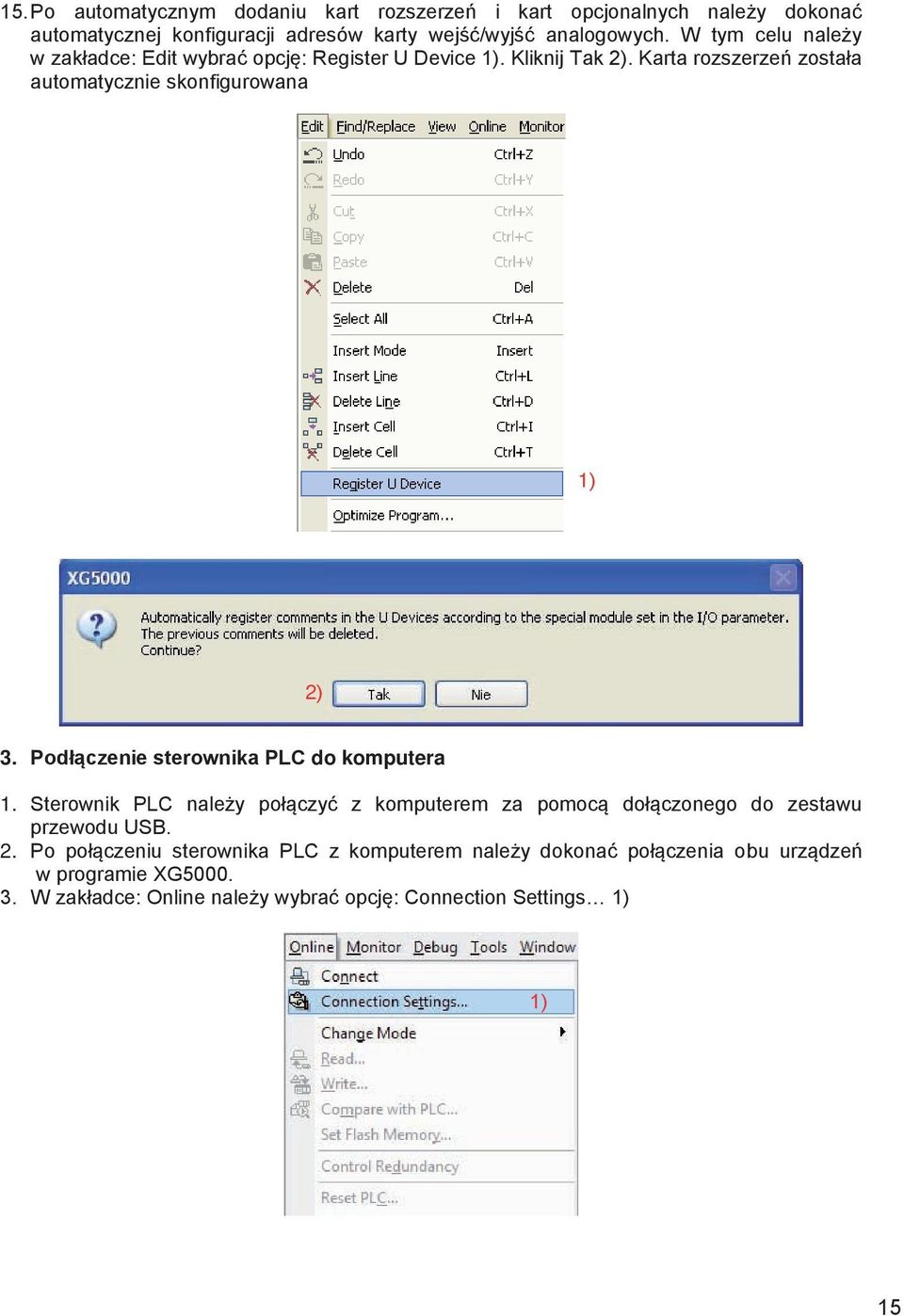 Podłączenie sterownika PLC do komputera 1. Sterownik PLC należy połączyć z komputerem za pomocą dołączonego do zestawu przewodu USB. 2.