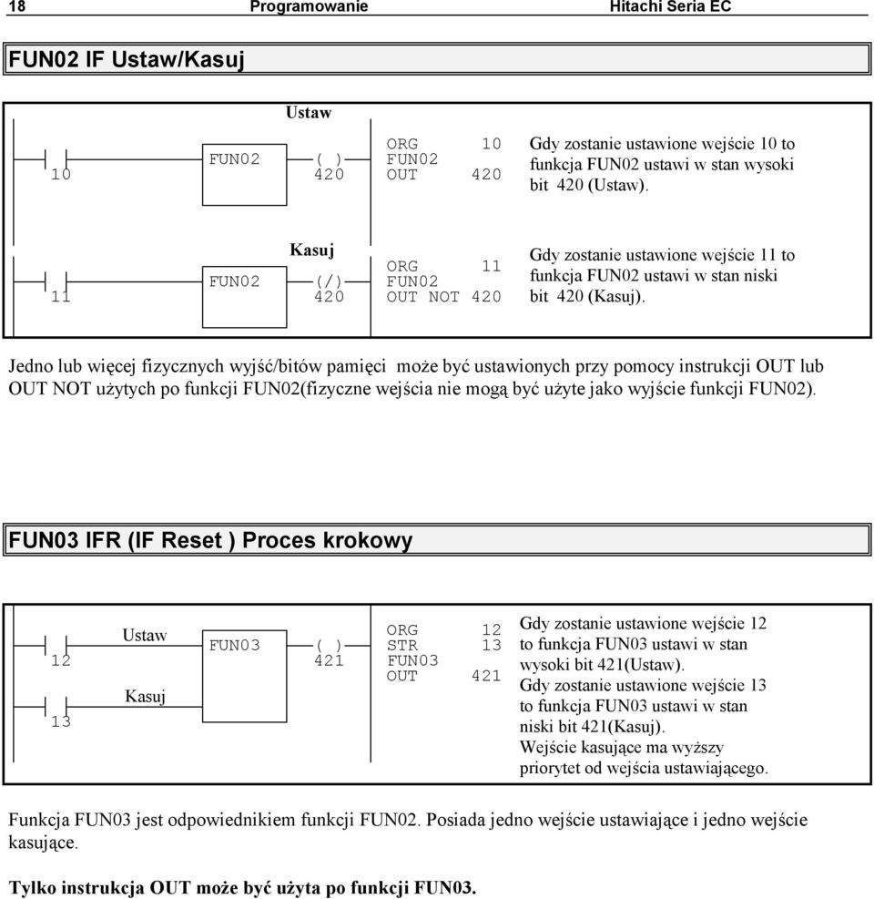 Jedno lub więcej fizycznych wyjść/bitów pamięci może być ustawionych przy pomocy instrukcji OUT lub OUT NOT użytych po funkcji FUN02(fizyczne wejścia nie mogą być użyte jako wyjście funkcji FUN02).