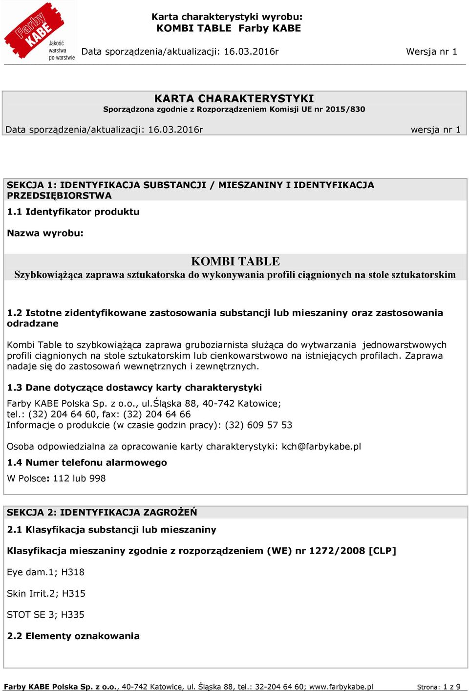 1 Identyfikator produktu Nazwa wyrobu: KOMBI TABLE Szybkowiążąca zaprawa sztukatorska do wykonywania profili ciągnionych na stole sztukatorskim 1.