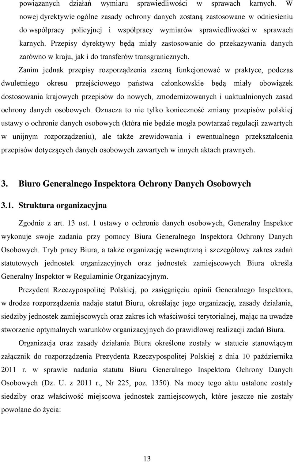 Przepisy dyrektywy będą miały zastosowanie do przekazywania danych zarówno w kraju, jak i do transferów transgranicznych.