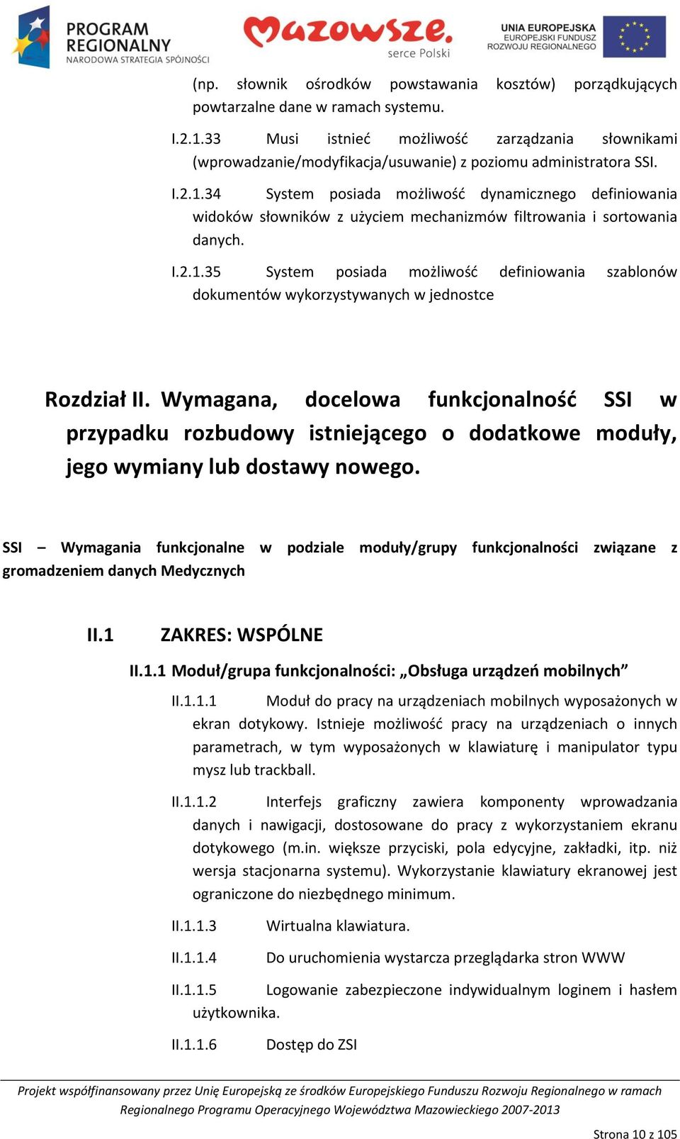 34 System posiada możliwośd dynamicznego definiowania widoków słowników z użyciem mechanizmów filtrowania i sortowania danych. I.2.1.
