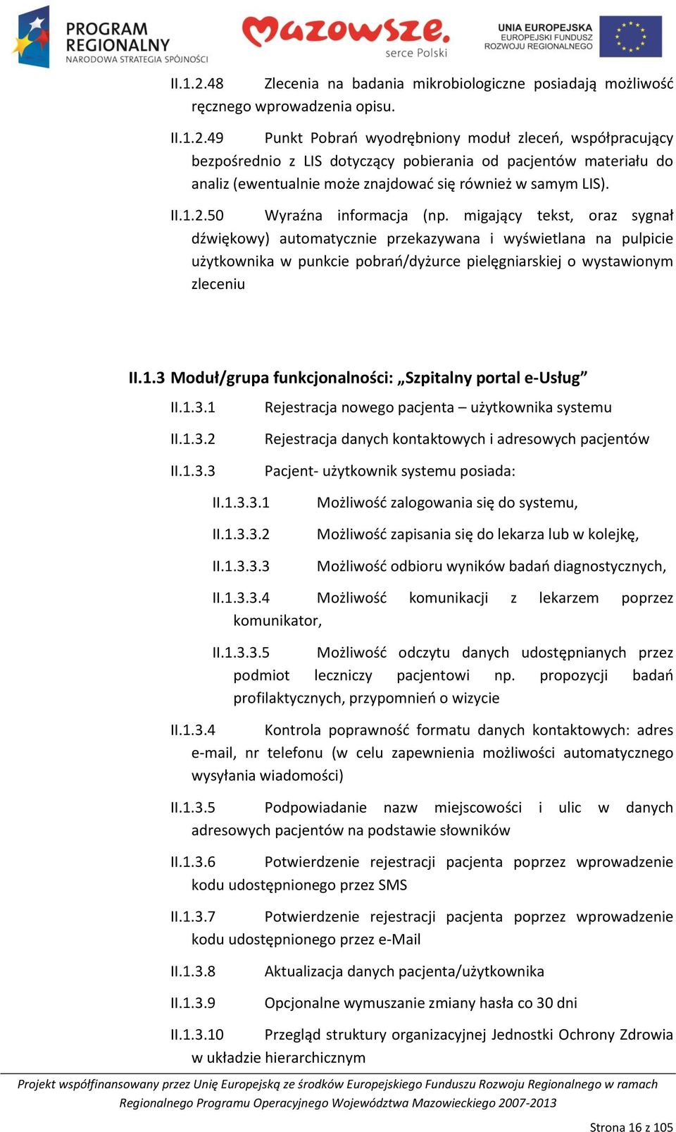 migający tekst, oraz sygnał dźwiękowy) automatycznie przekazywana i wyświetlana na pulpicie użytkownika w punkcie pobrao/dyżurce pielęgniarskiej o wystawionym zleceniu II.1.
