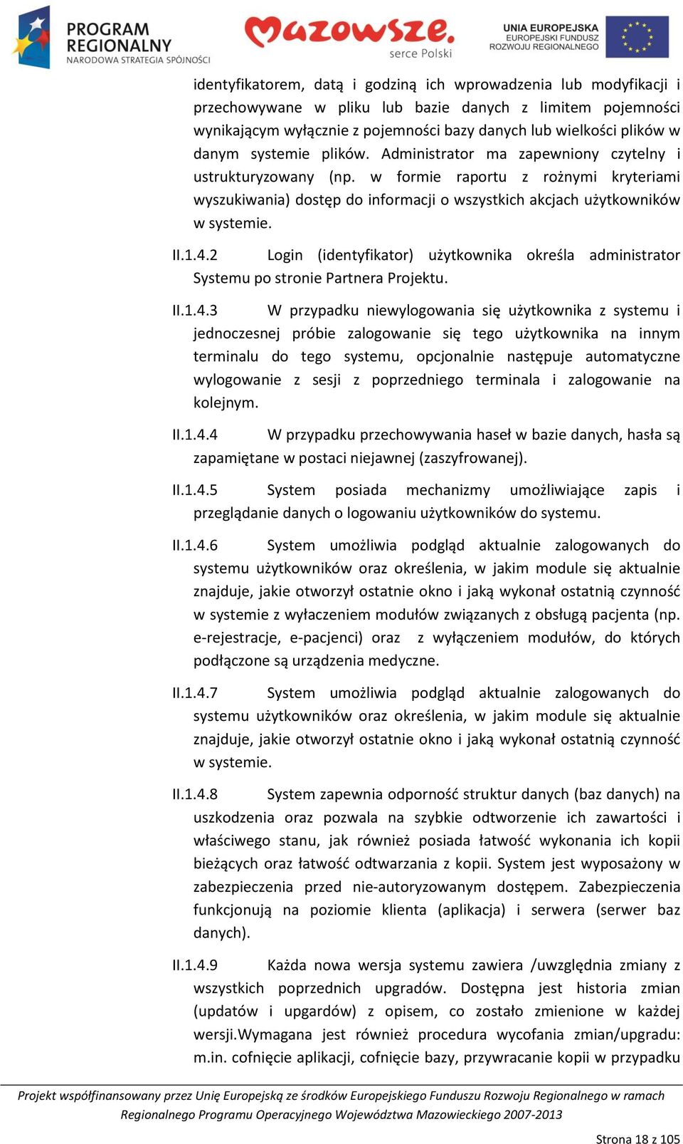 w formie raportu z rożnymi kryteriami wyszukiwania) dostęp do informacji o wszystkich akcjach użytkowników w systemie. II.1.4.