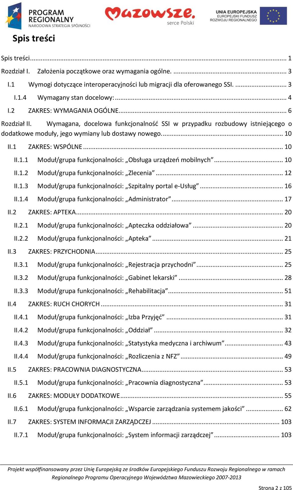1 ZAKRES: WSPÓLNE... 10 II.1.1 Moduł/grupa funkcjonalności: Obsługa urządzeo mobilnych... 10 II.1.2 Moduł/grupa funkcjonalności: Zlecenia... 12 II.1.3 Moduł/grupa funkcjonalności: Szpitalny portal e-usług.