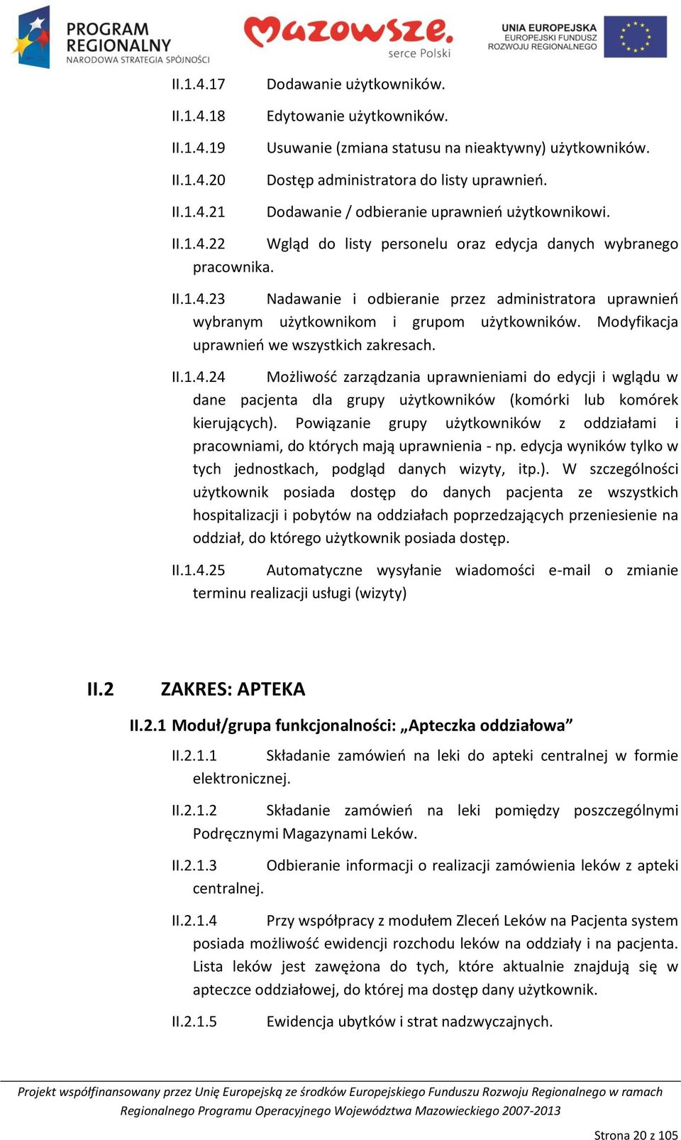 Modyfikacja uprawnieo we wszystkich zakresach. II.1.4.24 Możliwośd zarządzania uprawnieniami do edycji i wglądu w dane pacjenta dla grupy użytkowników (komórki lub komórek kierujących).