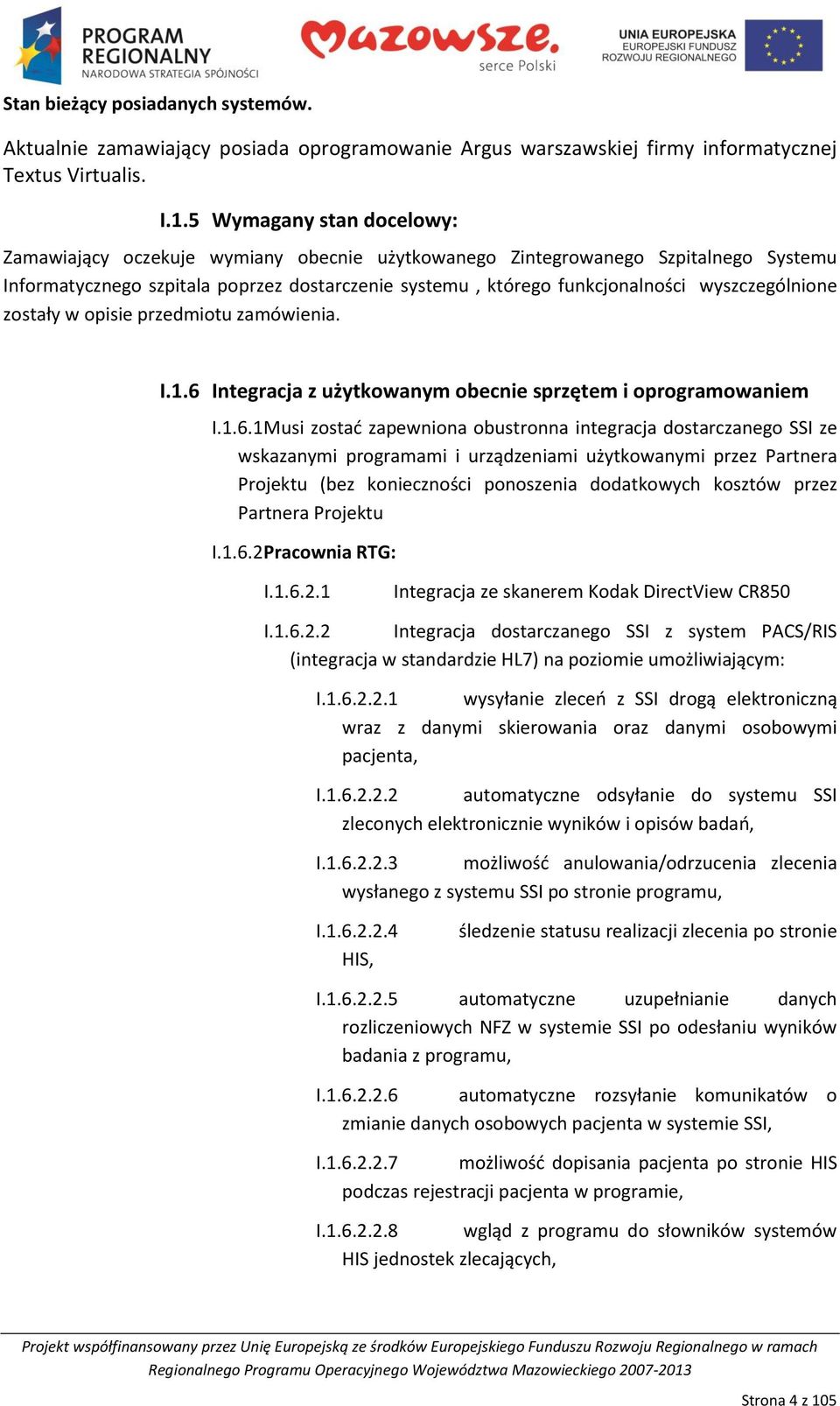 wyszczególnione zostały w opisie przedmiotu zamówienia. I.1.6 