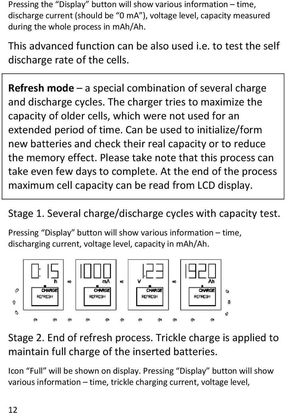 The charger tries to maximize the capacity of older cells, which were not used for an extended period of time.