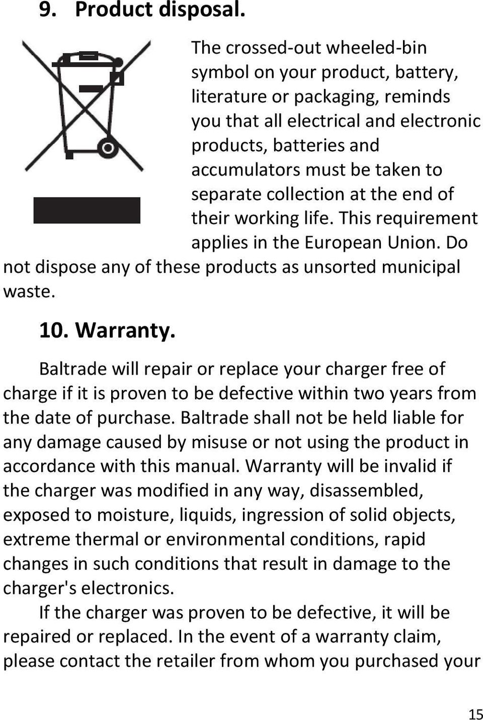 collection at the end of their working life. This requirement applies in the European Union. Do not dispose any of these products as unsorted municipal waste. 10. Warranty.