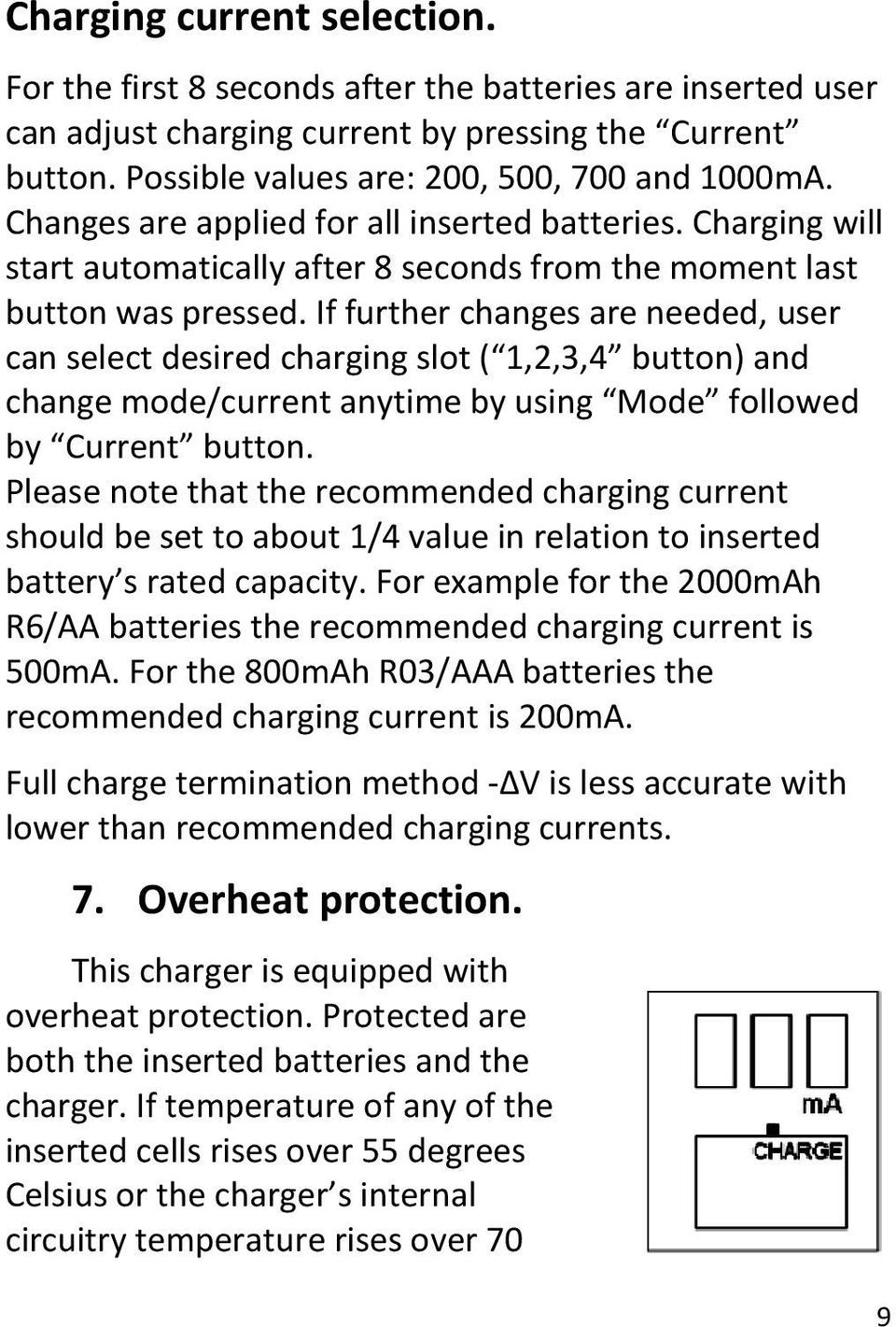 If further changes are needed, user can select desired charging slot ( 1,2,3,4 button) and change mode/current anytime by using Mode followed by Current button.