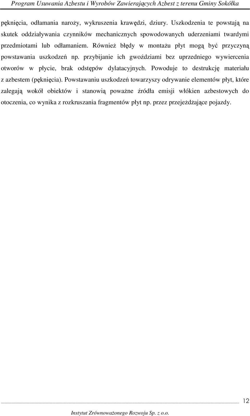 RównieŜ błędy w montaŝu płyt mogą być przyczyną powstawania uszkodzeń np.