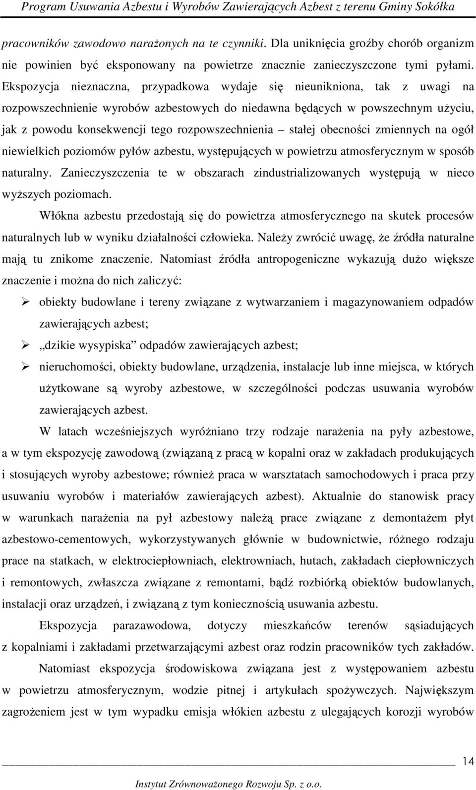 rozpowszechnienia stałej obecności zmiennych na ogół niewielkich poziomów pyłów azbestu, występujących w powietrzu atmosferycznym w sposób naturalny.