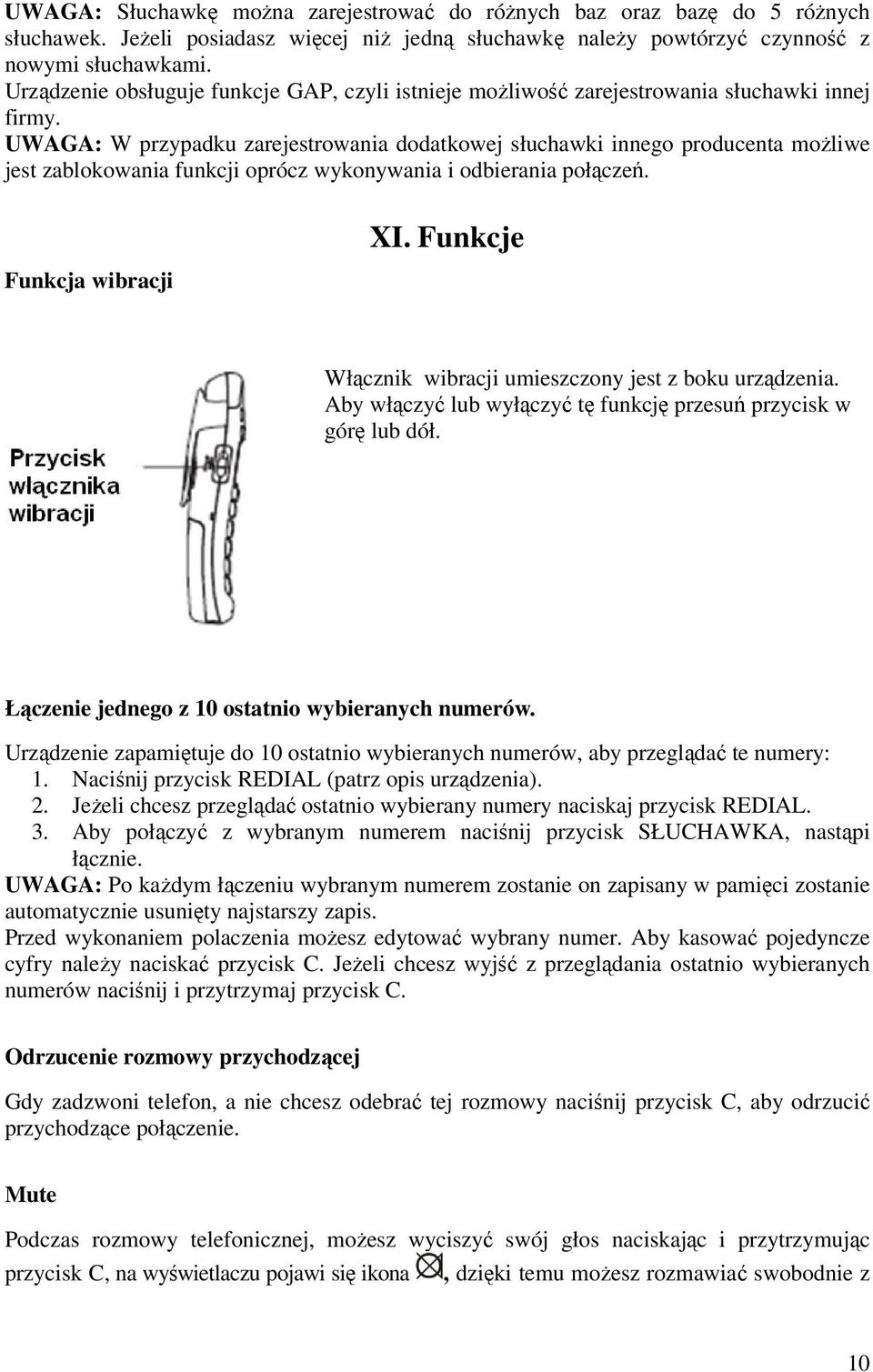 UWAGA: W przypadku zarejestrowania dodatkowej słuchawki innego producenta możliwe jest zablokowania funkcji oprócz wykonywania i odbierania połączeń. Funkcja wibracji XI.