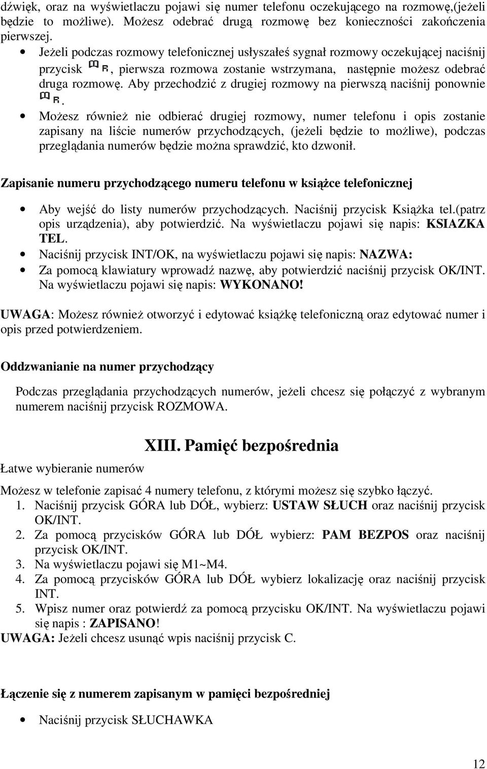 Aby przechodzić z drugiej rozmowy na pierwszą naciśnij ponownie.