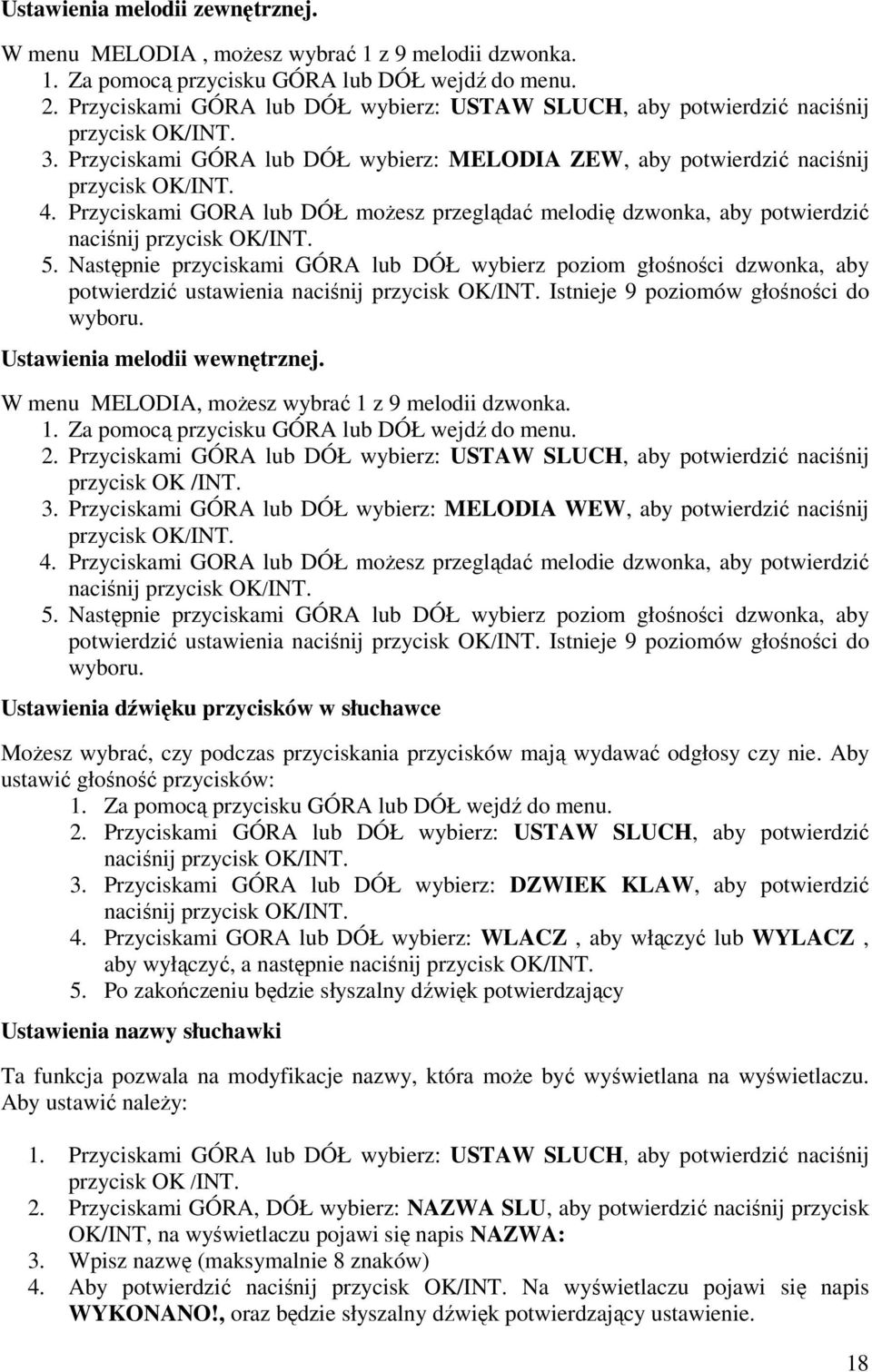 Następnie przyciskami GÓRA lub DÓŁ wybierz poziom głośności dzwonka, aby potwierdzić ustawienia naciśnij Istnieje 9 poziomów głośności do wyboru. Ustawienia melodii wewnętrznej.