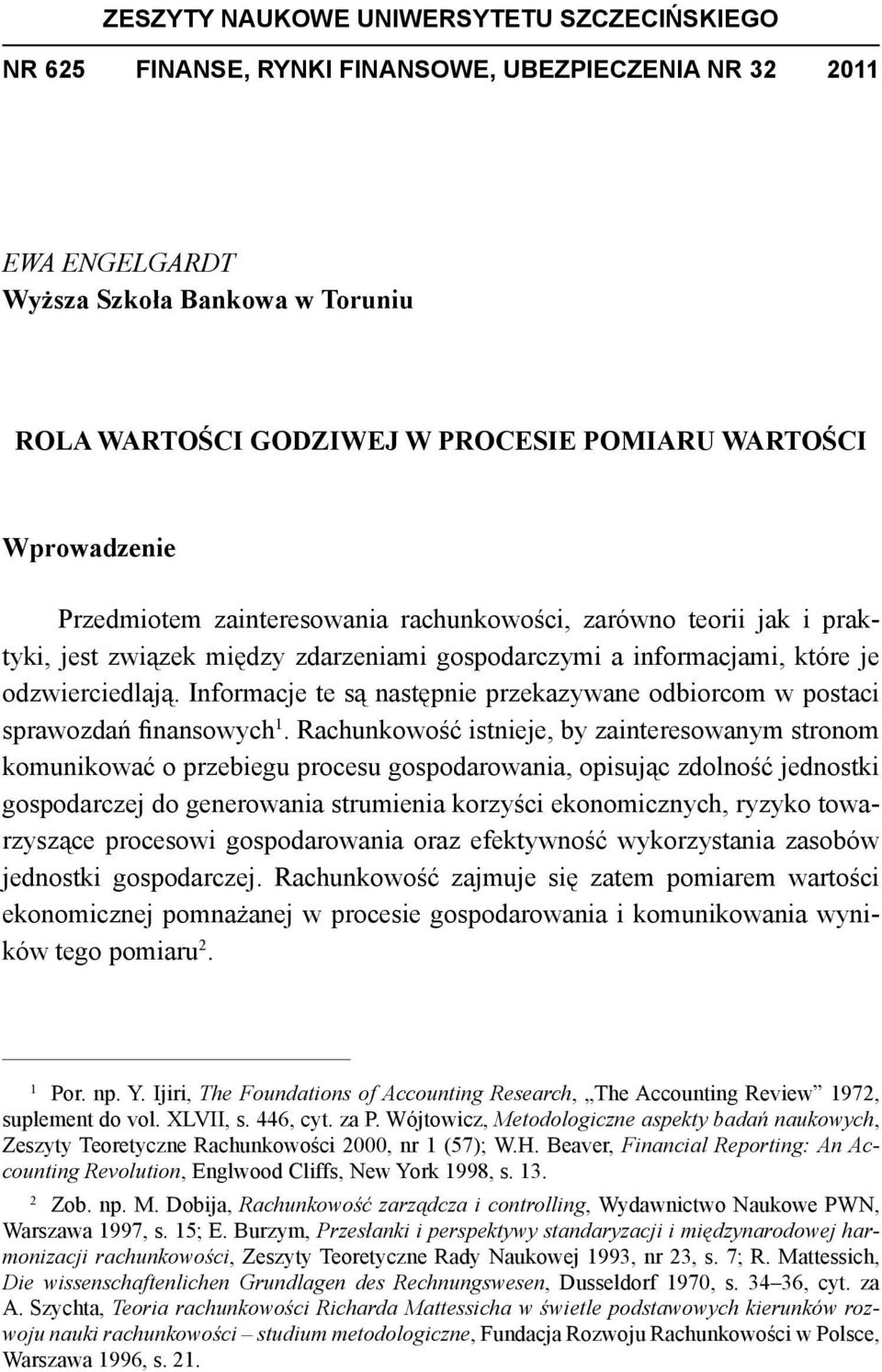 Informacje te są następnie przekazywane odbiorcom w postaci sprawozdań finansowych 1.