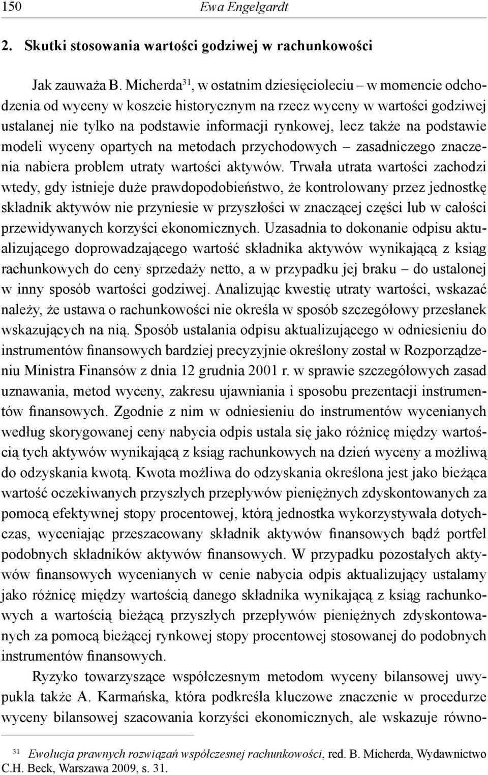 podstawie modeli wyceny opartych na metodach przychodowych zasadniczego znaczenia nabiera problem utraty wartości aktywów.