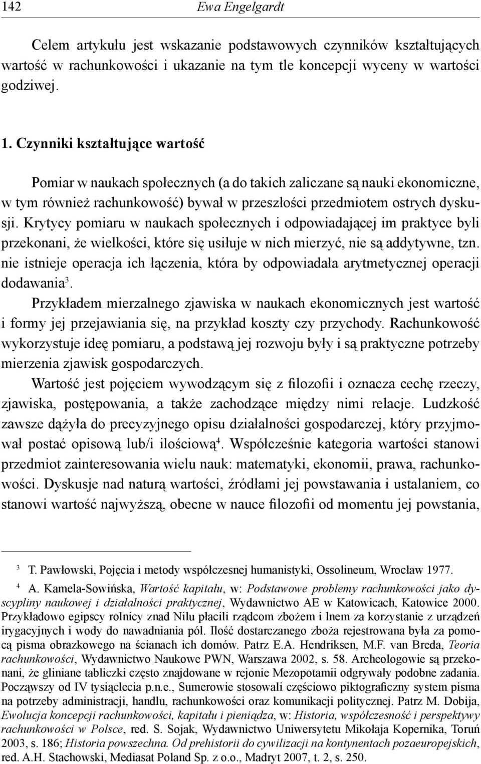 Krytycy pomiaru w naukach społecznych i odpowiadającej im praktyce byli przekonani, że wielkości, które się usiłuje w nich mierzyć, nie są addytywne, tzn.