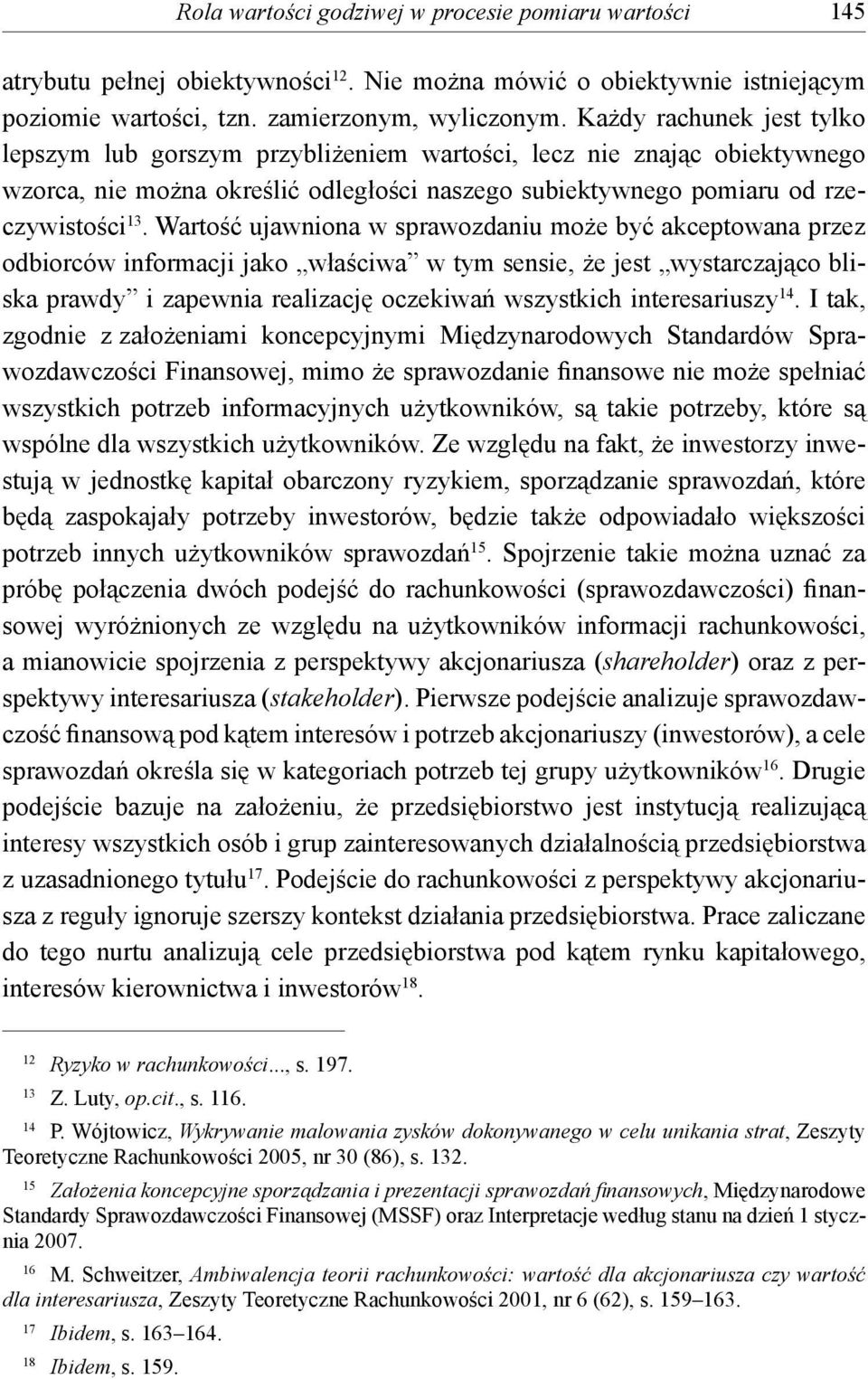 Wartość ujawniona w sprawozdaniu może być akceptowana przez odbiorców informacji jako właściwa w tym sensie, że jest wystarczająco bliska prawdy i zapewnia realizację oczekiwań wszystkich